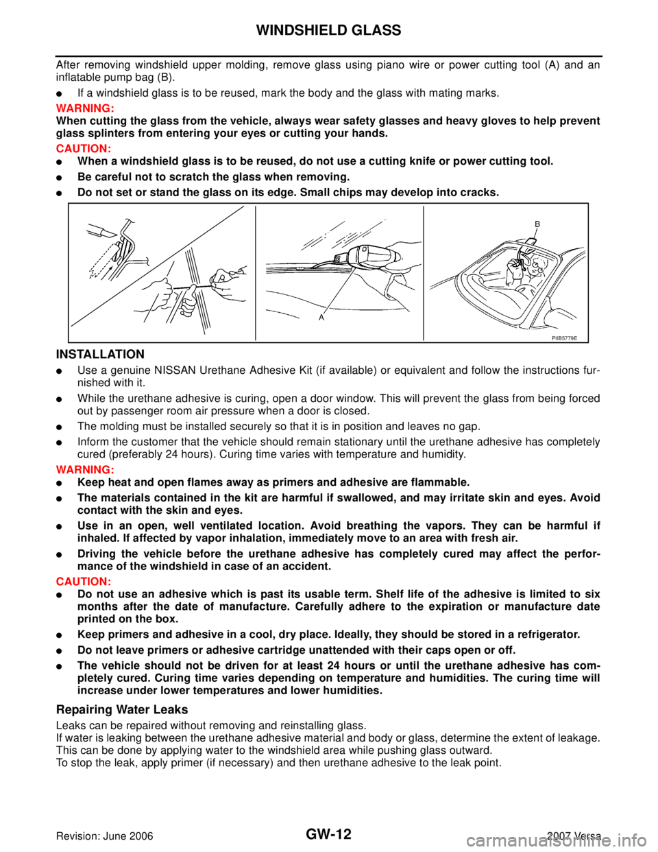 NISSAN LATIO 2007  Service Repair Manual GW-12
WINDSHIELD GLASS
Revision: June 20062007 Versa
After removing windshield upper molding, remove glass using piano wire or power cutting tool (A) and an
inflatable pump bag (B).
If a windshield g