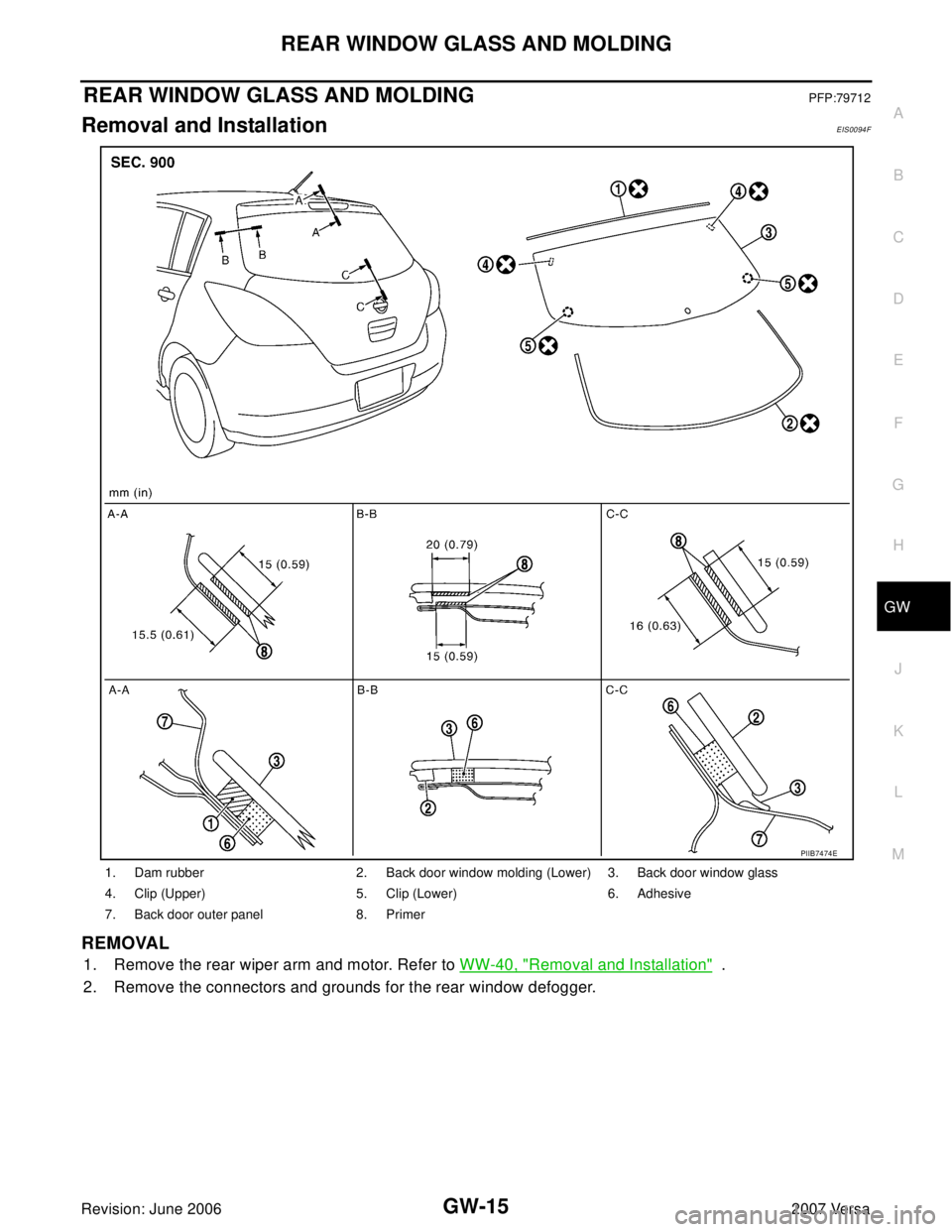 NISSAN LATIO 2007  Service Repair Manual REAR WINDOW GLASS AND MOLDING
GW-15
C
D
E
F
G
H
J
K
L
MA
B
GW
Revision: June 20062007 Versa
REAR WINDOW GLASS AND MOLDINGPFP:79712
Removal and InstallationEIS0094F
REMOVAL
1. Remove the rear wiper arm