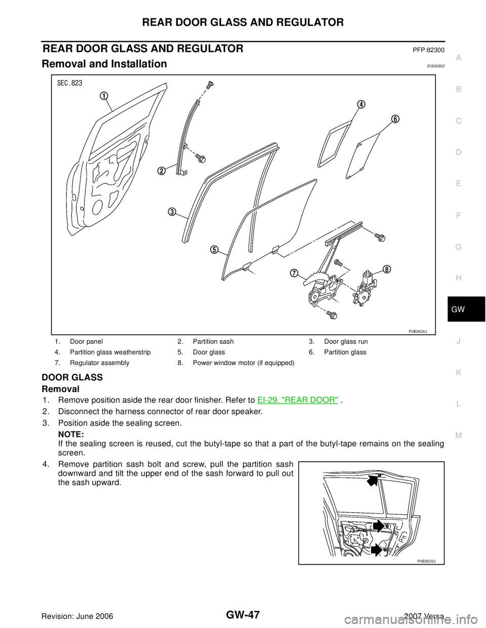 NISSAN LATIO 2007  Service Repair Manual REAR DOOR GLASS AND REGULATOR
GW-47
C
D
E
F
G
H
J
K
L
MA
B
GW
Revision: June 20062007 Versa
REAR DOOR GLASS AND REGULATORPFP:82300
Removal and InstallationEIS00952
DOOR GLASS
Removal
1. Remove positio