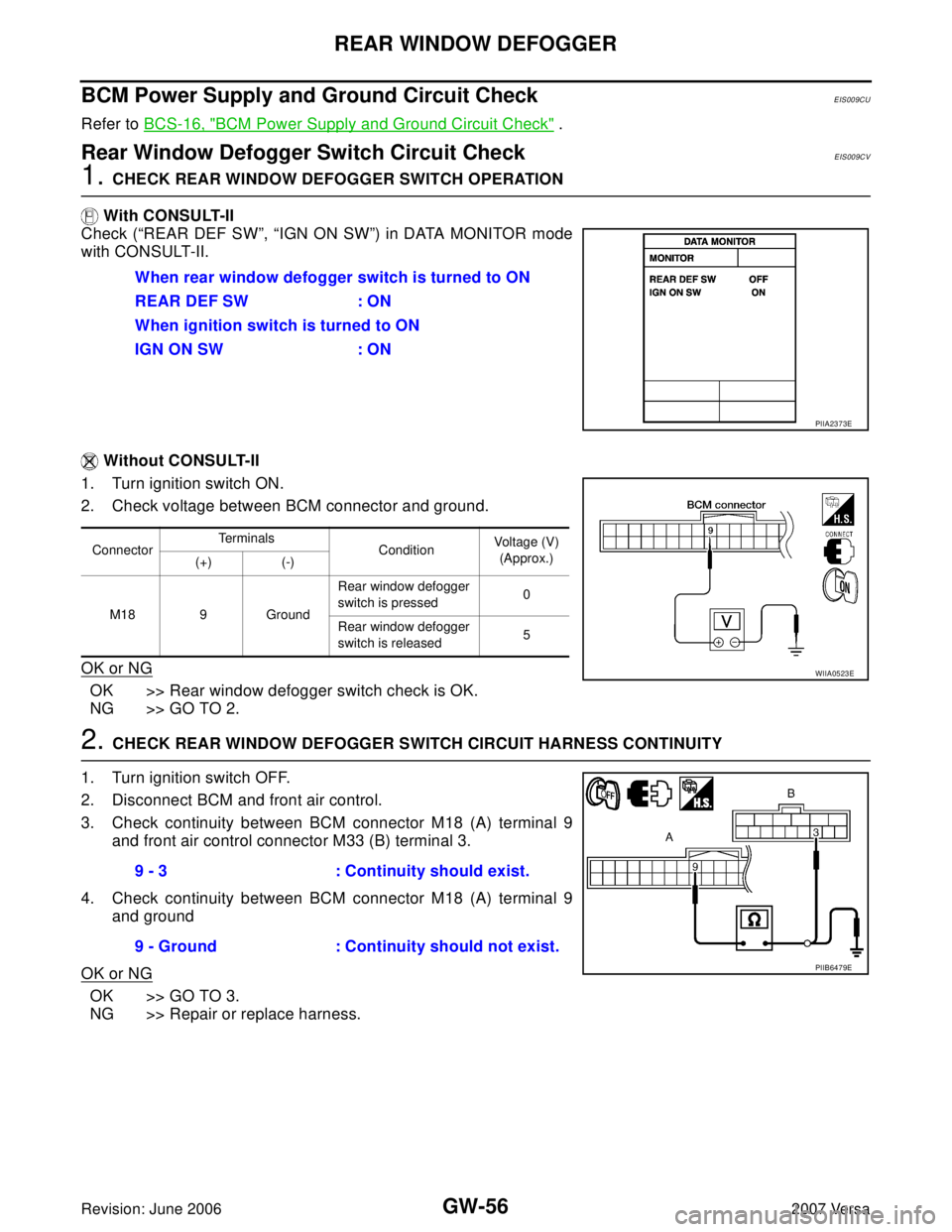 NISSAN LATIO 2007 Service Repair Manual GW-56
REAR WINDOW DEFOGGER
Revision: June 20062007 Versa
BCM Power Supply and Ground Circuit CheckEIS009CU
Refer to BCS-16, "BCM Power Supply and Ground Circuit Check" .
Rear Window Defogger Switch Ci NISSAN LATIO 2007 Service Repair Manual GW-56
REAR WINDOW DEFOGGER
Revision: June 20062007 Versa
BCM Power Supply and Ground Circuit CheckEIS009CU
Refer to BCS-16, "BCM Power Supply and Ground Circuit Check" .
Rear Window Defogger Switch Ci