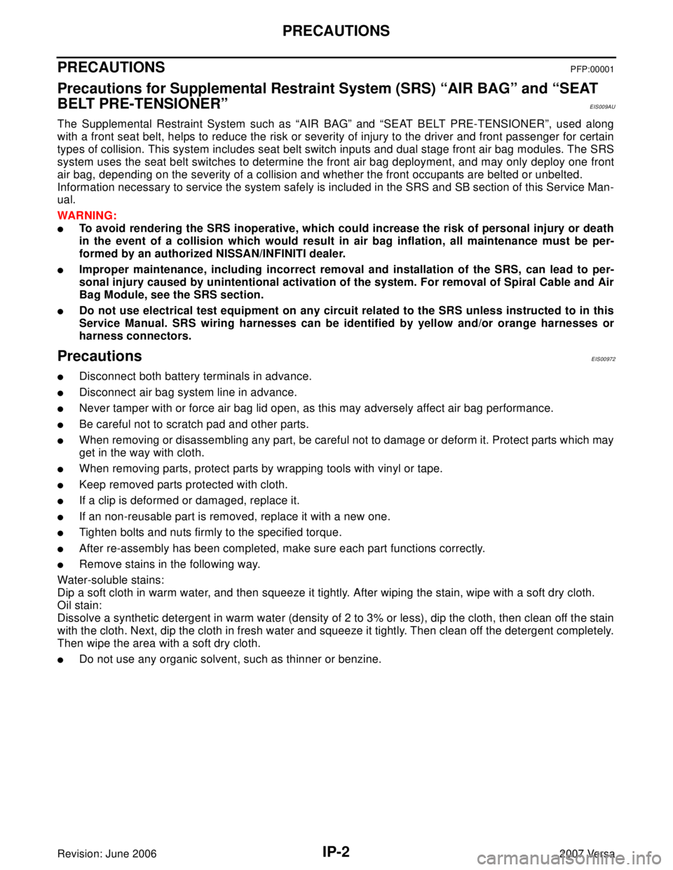 NISSAN LATIO 2007 Service Repair Manual IP-2
PRECAUTIONS
Revision: June 20062007 Versa
PRECAUTIONSPFP:00001
Precautions for Supplemental Restraint System (SRS) “AIR BAG” and “SEAT
BELT PRE-TENSIONER”
EIS009AU
The Supplemental Restr NISSAN LATIO 2007 Service Repair Manual IP-2
PRECAUTIONS
Revision: June 20062007 Versa
PRECAUTIONSPFP:00001
Precautions for Supplemental Restraint System (SRS) “AIR BAG” and “SEAT
BELT PRE-TENSIONER”
EIS009AU
The Supplemental Restr
