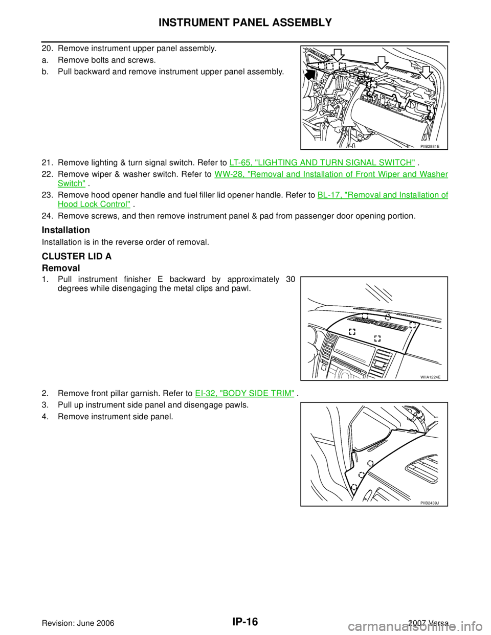 NISSAN LATIO 2007  Service Repair Manual IP-16
INSTRUMENT PANEL ASSEMBLY
Revision: June 20062007 Versa
20. Remove instrument upper panel assembly.
a. Remove bolts and screws.
b. Pull backward and remove instrument upper panel assembly.
21. R