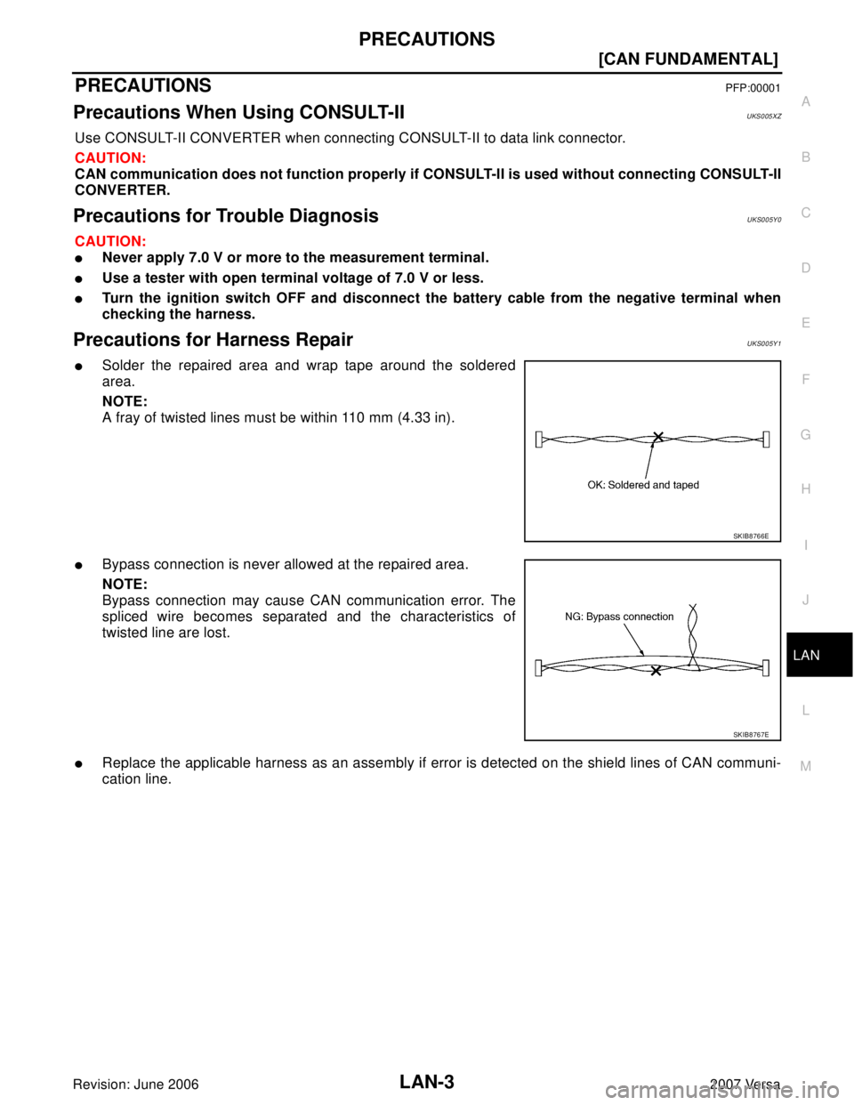 NISSAN LATIO 2007  Service Repair Manual PRECAUTIONS
LAN-3
[CAN FUNDAMENTAL]
C
D
E
F
G
H
I
J
L
MA
B
LAN
Revision: June 20062007 Versa
PRECAUTIONSPFP:00001
Precautions When Using CONSULT-IIUKS005XZ
Use CONSULT-II CONVERTER when connecting CON