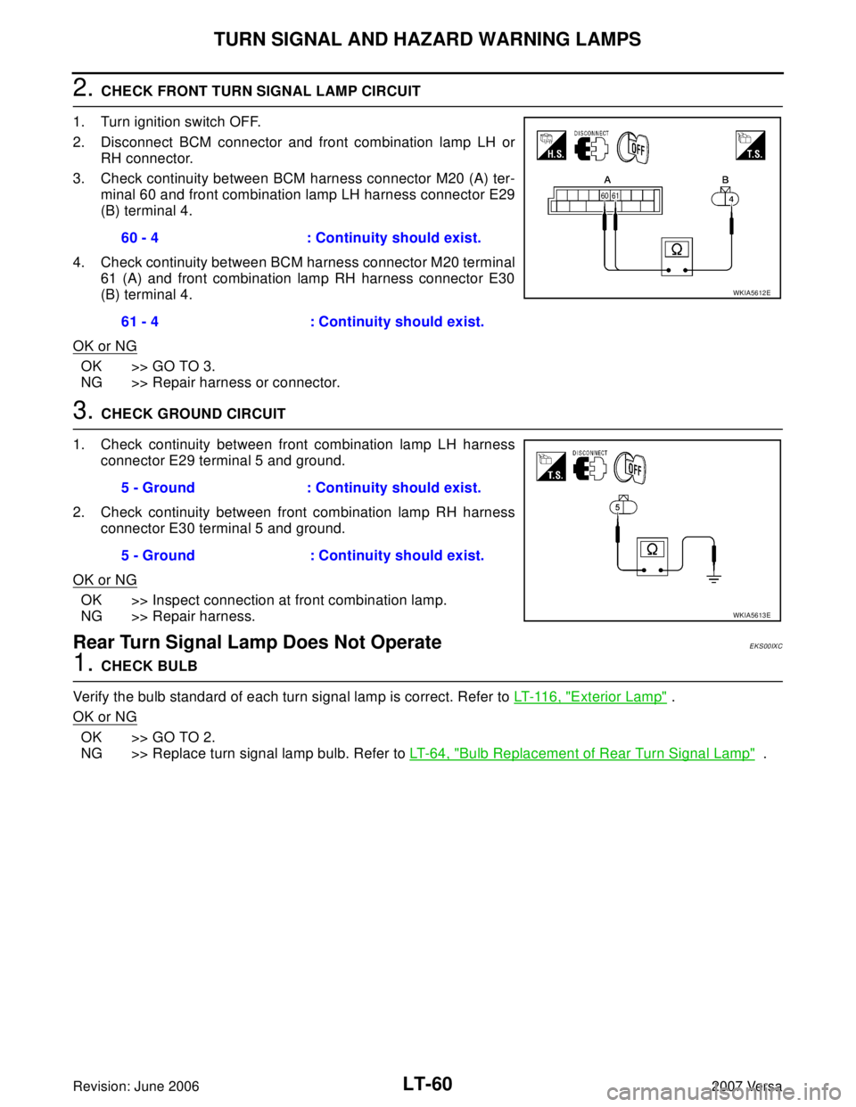 NISSAN LATIO 2007  Service Repair Manual LT-60
TURN SIGNAL AND HAZARD WARNING LAMPS
Revision: June 20062007 Versa
2. CHECK FRONT TURN SIGNAL LAMP CIRCUIT
1. Turn ignition switch OFF.
2. Disconnect BCM connector and front combination lamp LH 