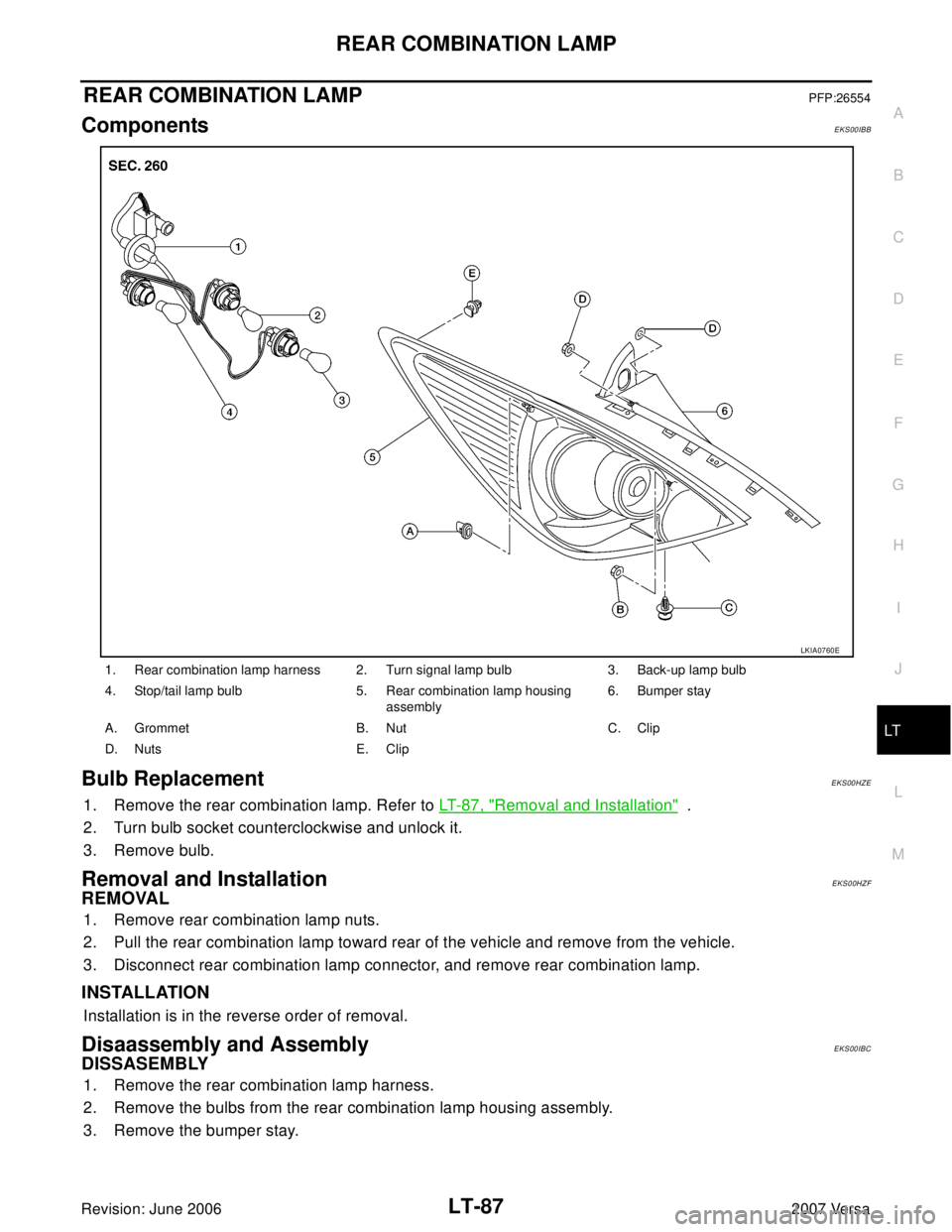 NISSAN LATIO 2007  Service Repair Manual REAR COMBINATION LAMP
LT-87
C
D
E
F
G
H
I
J
L
MA
B
LT
Revision: June 20062007 Versa
REAR COMBINATION LAMPPFP:26554
ComponentsEKS00IBB
Bulb ReplacementEKS00HZE
1. Remove the rear combination lamp. Refe