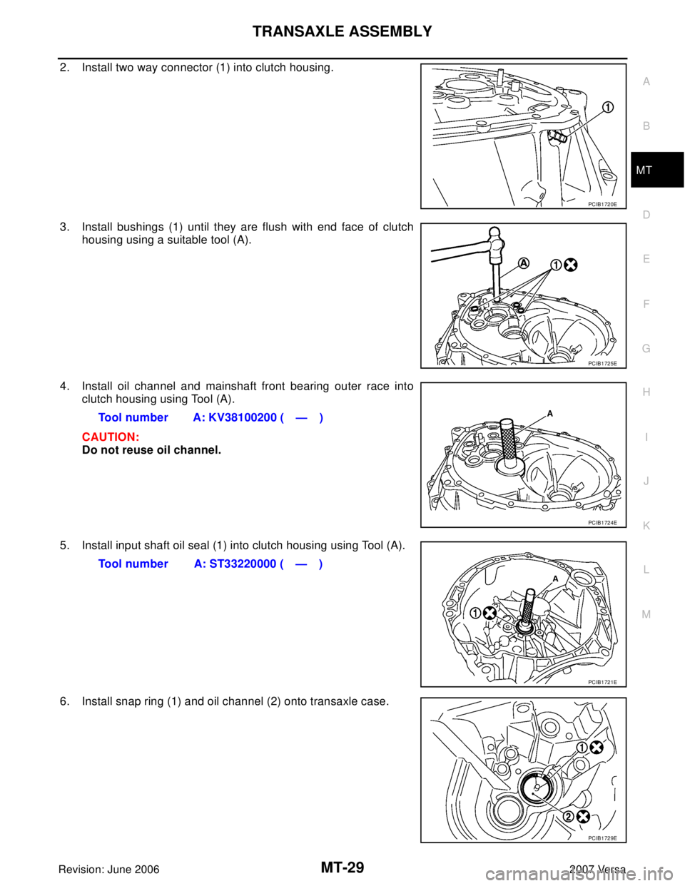 NISSAN LATIO 2007  Service Repair Manual TRANSAXLE ASSEMBLY
MT-29
D
E
F
G
H
I
J
K
L
MA
B
MT
Revision: June 20062007 Versa
2. Install two way connector (1) into clutch housing.
3. Install bushings (1) until they are flush with end face of clu