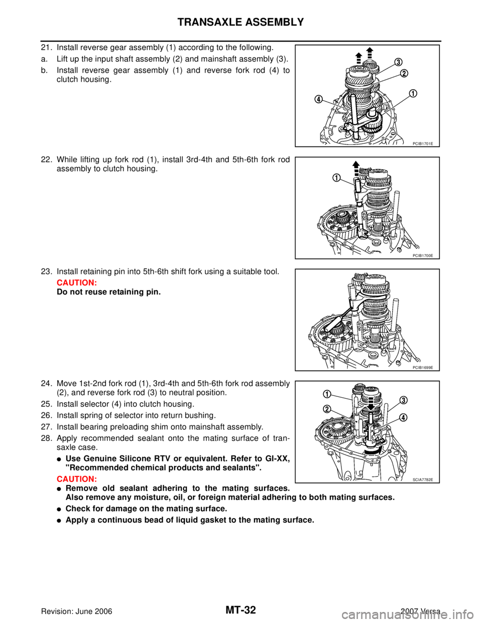 NISSAN LATIO 2007  Service Repair Manual MT-32
TRANSAXLE ASSEMBLY
Revision: June 20062007 Versa
21. Install reverse gear assembly (1) according to the following.
a. Lift up the input shaft assembly (2) and mainshaft assembly (3).
b. Install 