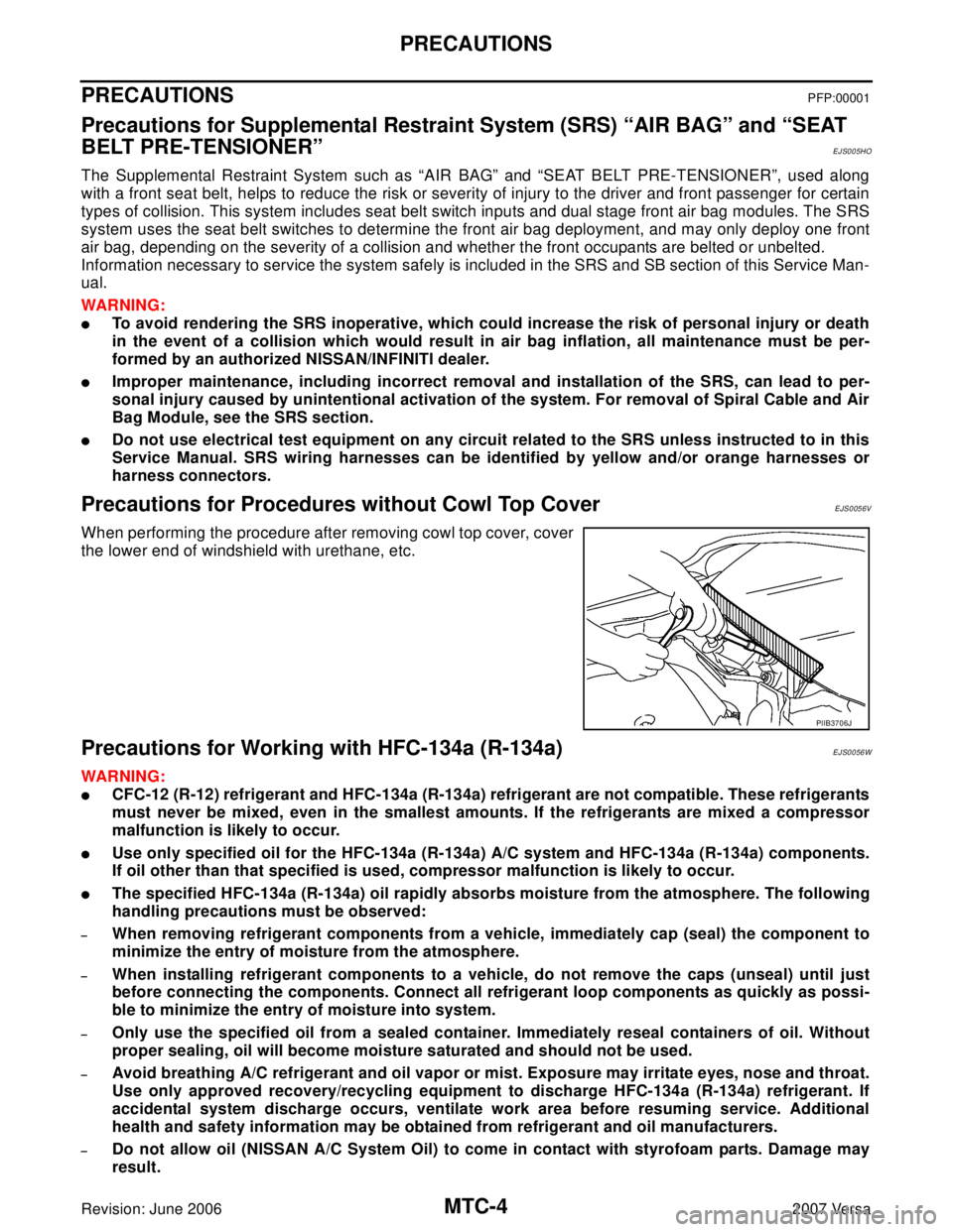 NISSAN LATIO 2007  Service Repair Manual MTC-4
PRECAUTIONS
Revision: June 20062007 Versa
PRECAUTIONSPFP:00001
Precautions for Supplemental Restraint System (SRS) “AIR BAG” and “SEAT 
BELT PRE-TENSIONER”
EJS005HO
The Supplemental Rest