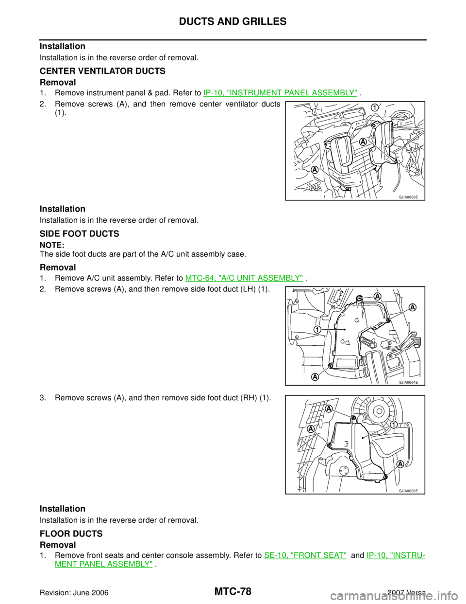 NISSAN LATIO 2007  Service Repair Manual MTC-78
DUCTS AND GRILLES
Revision: June 20062007 Versa
Installation
Installation is in the reverse order of removal.
CENTER VENTILATOR DUCTS
Removal
1. Remove instrument panel & pad. Refer to IP-10, "