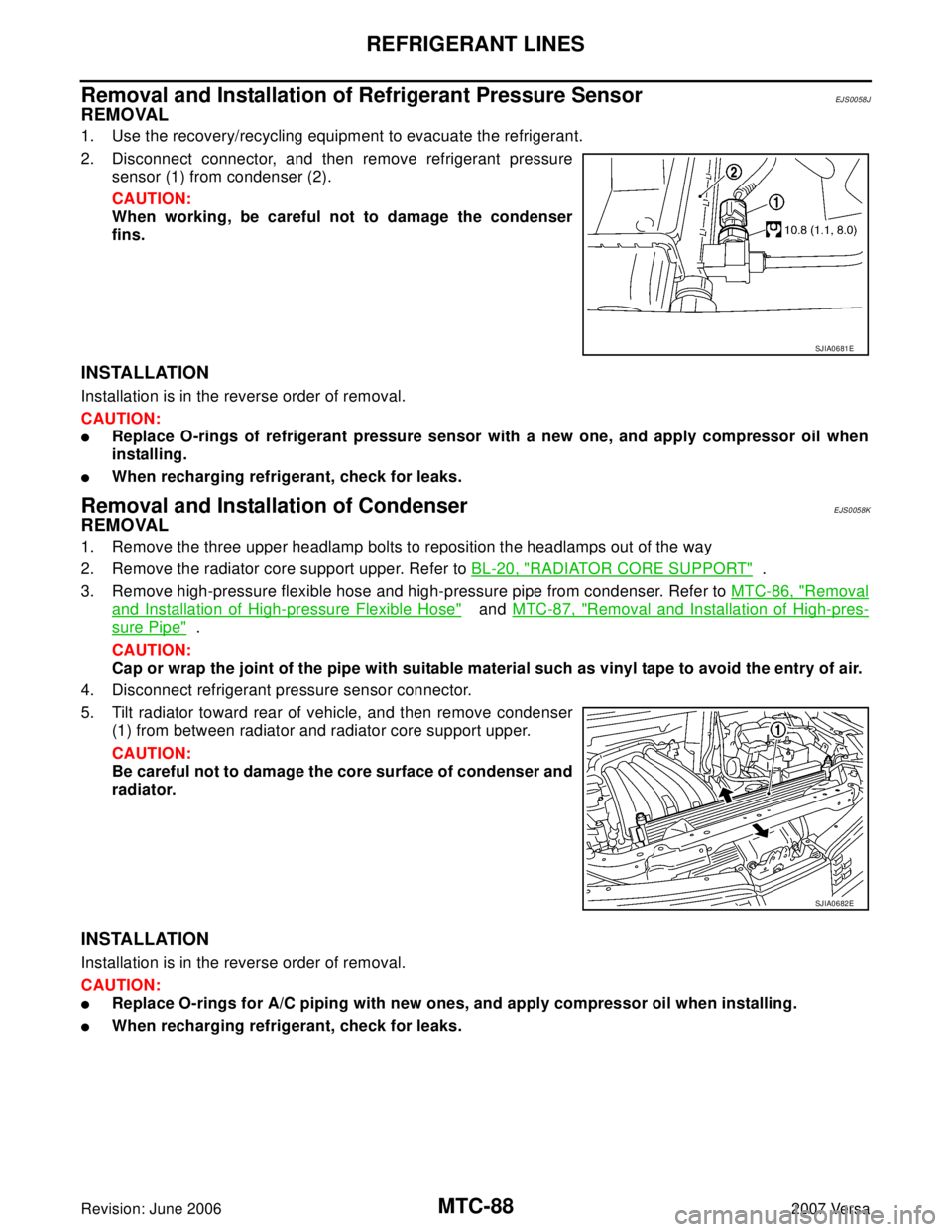 NISSAN LATIO 2007 Service Repair Manual MTC-88
REFRIGERANT LINES
Revision: June 20062007 Versa
Removal and Installation of Refrigerant Pressure SensorEJS0058J
REMOVAL
1. Use the recovery/recycling equipment to evacuate the refrigerant.
2. D NISSAN LATIO 2007 Service Repair Manual MTC-88
REFRIGERANT LINES
Revision: June 20062007 Versa
Removal and Installation of Refrigerant Pressure SensorEJS0058J
REMOVAL
1. Use the recovery/recycling equipment to evacuate the refrigerant.
2. D