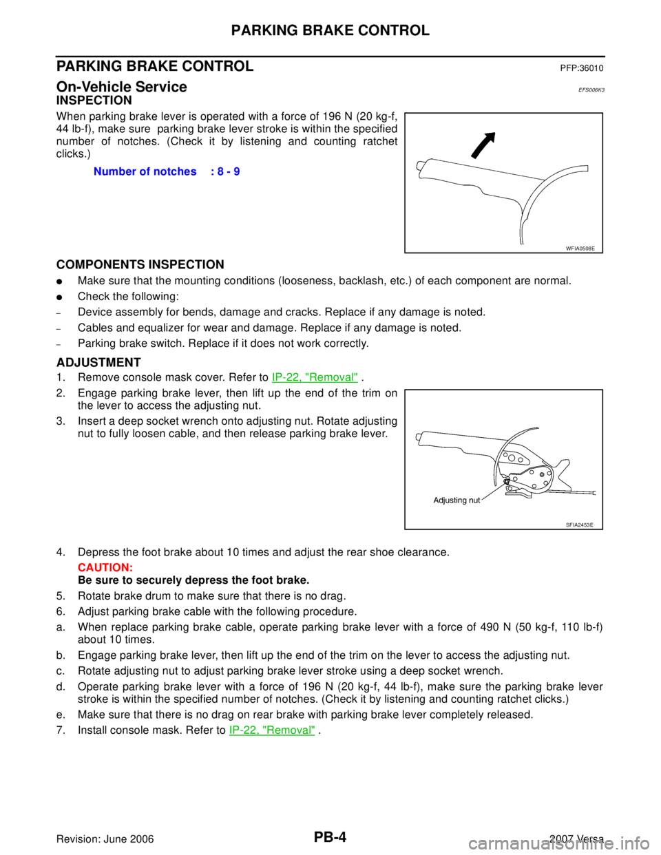 NISSAN LATIO 2007 Service Repair Manual PB-4
PARKING BRAKE CONTROL
Revision: June 20062007 Versa
PARKING BRAKE CONTROLPFP:36010
On-Vehicle ServiceEFS006K3
INSPECTION
When parking brake lever is operated with a force of 196 N (20 kg-f,
44 lb NISSAN LATIO 2007 Service Repair Manual PB-4
PARKING BRAKE CONTROL
Revision: June 20062007 Versa
PARKING BRAKE CONTROLPFP:36010
On-Vehicle ServiceEFS006K3
INSPECTION
When parking brake lever is operated with a force of 196 N (20 kg-f,
44 lb