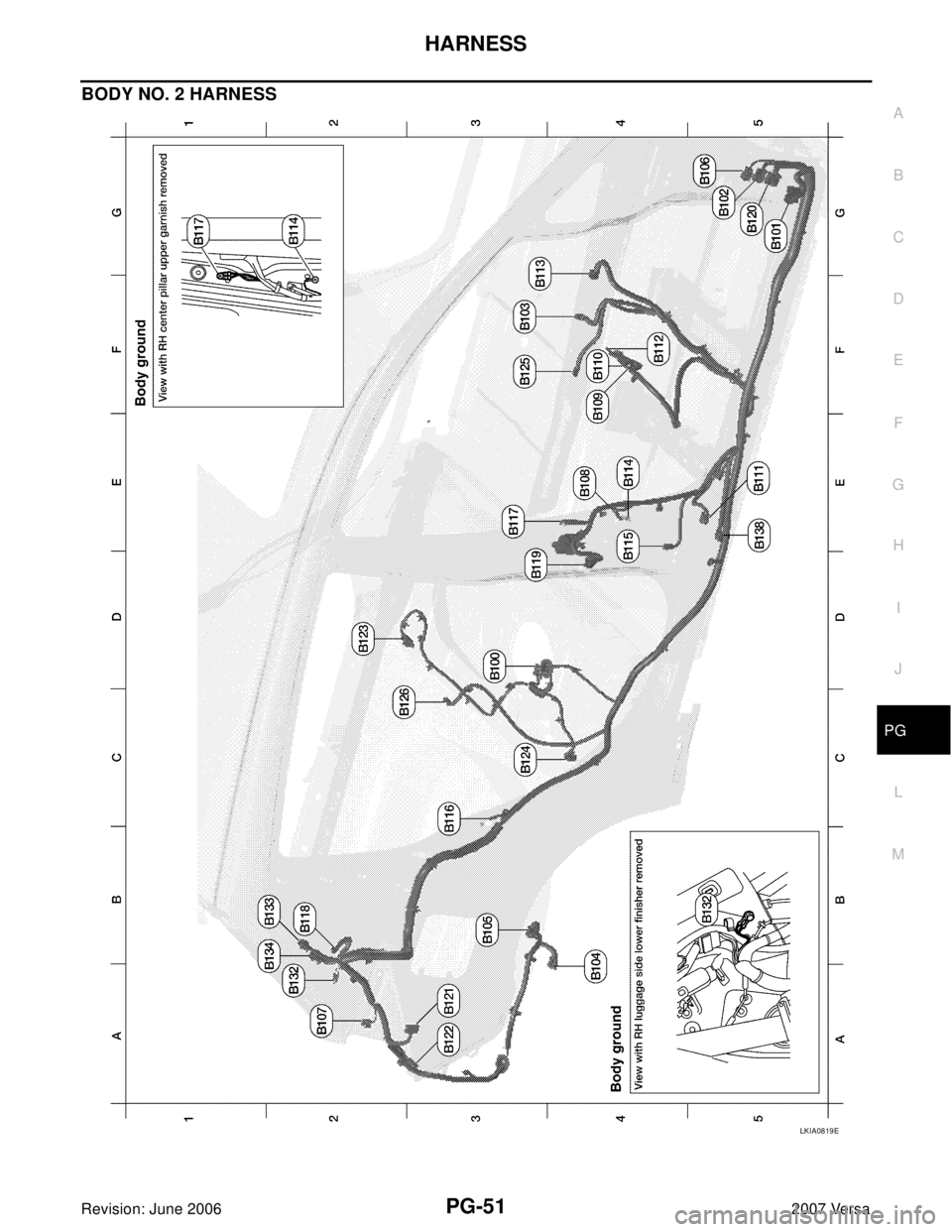 NISSAN LATIO 2007  Service Repair Manual HARNESS
PG-51
C
D
E
F
G
H
I
J
L
MA
B
PG
Revision: June 20062007 Versa
BODY NO. 2 HARNESS
LKIA0819E 