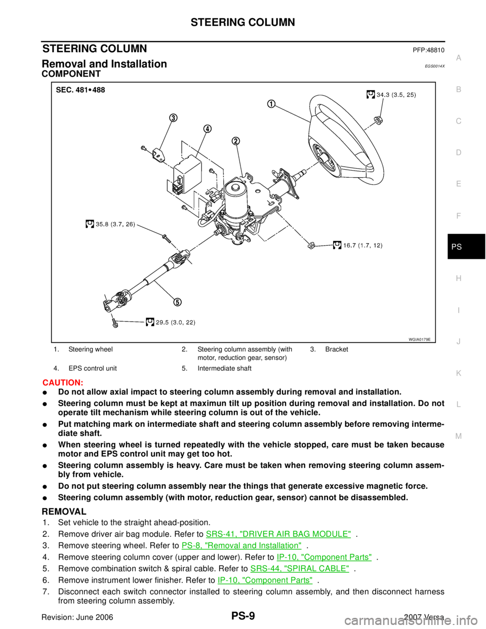 NISSAN LATIO 2007  Service Repair Manual STEERING COLUMN
PS-9
C
D
E
F
H
I
J
K
L
MA
B
PS
Revision: June 20062007 Versa
STEERING COLUMNPFP:48810
Removal and InstallationEGS0014X
COMPONENT
CAUTION:
Do not allow axial impact to steering column 