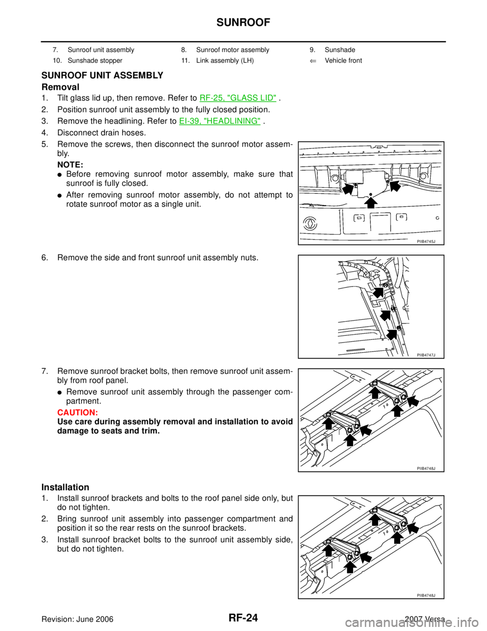 NISSAN LATIO 2007  Service Repair Manual RF-24
SUNROOF
Revision: June 20062007 Versa
SUNROOF UNIT ASSEMBLY
Removal
1. Tilt glass lid up, then remove. Refer to RF-25, "GLASS LID" .
2. Position sunroof unit assembly to the fully closed positio