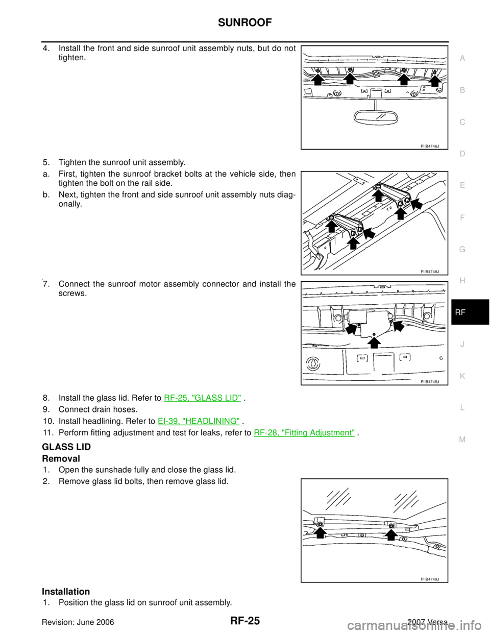 NISSAN LATIO 2007  Service Repair Manual SUNROOF
RF-25
C
D
E
F
G
H
J
K
L
MA
B
RF
Revision: June 20062007 Versa
4. Install the front and side sunroof unit assembly nuts, but do not
tighten.
5. Tighten the sunroof unit assembly.
a. First, tigh