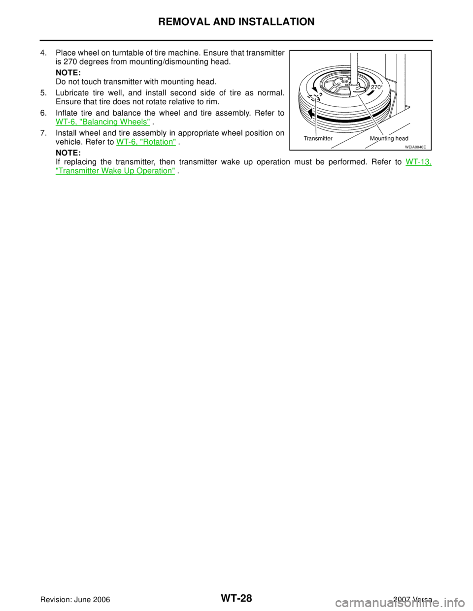 NISSAN LATIO 2007  Service Repair Manual WT-28
REMOVAL AND INSTALLATION
Revision: June 20062007 Versa
4. Place wheel on turntable of tire machine. Ensure that transmitter
is 270 degrees from mounting/dismounting head.
NOTE:
Do not touch tran