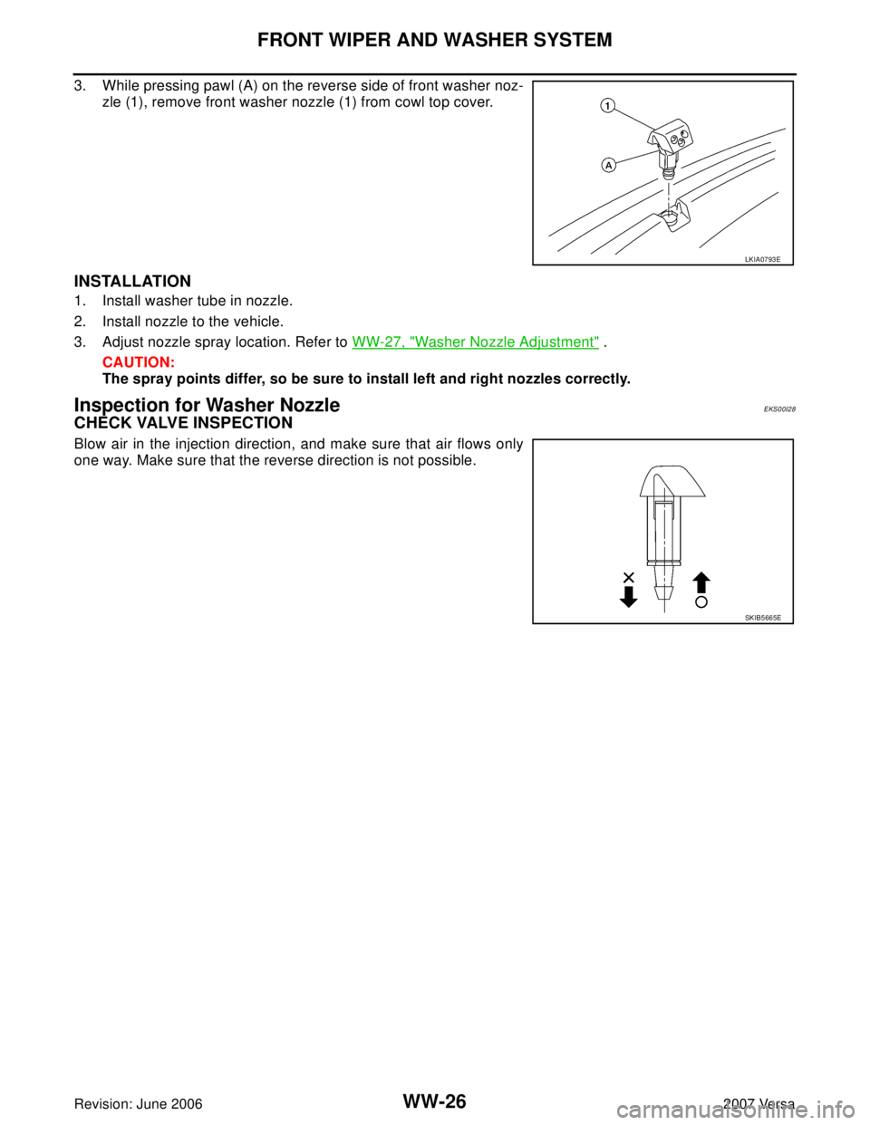 NISSAN LATIO 2007  Service Repair Manual WW-26
FRONT WIPER AND WASHER SYSTEM
Revision: June 20062007 Versa
3. While pressing pawl (A) on the reverse side of front washer noz-
zle (1), remove front washer nozzle (1) from cowl top cover.
INSTA