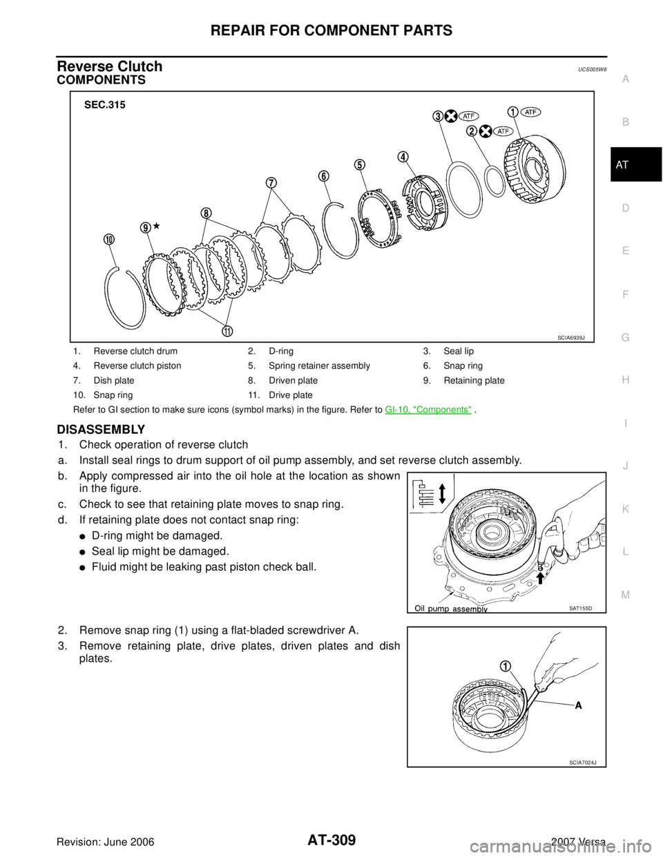 NISSAN LATIO 2007  Service Repair Manual REPAIR FOR COMPONENT PARTS
AT-309
D
E
F
G
H
I
J
K
L
MA
B
AT
Revision: June 20062007 Versa
Reverse ClutchUCS005W 8
COMPONENTS
DISASSEMBLY
1. Check operation of reverse clutch
a. Install seal rings to d