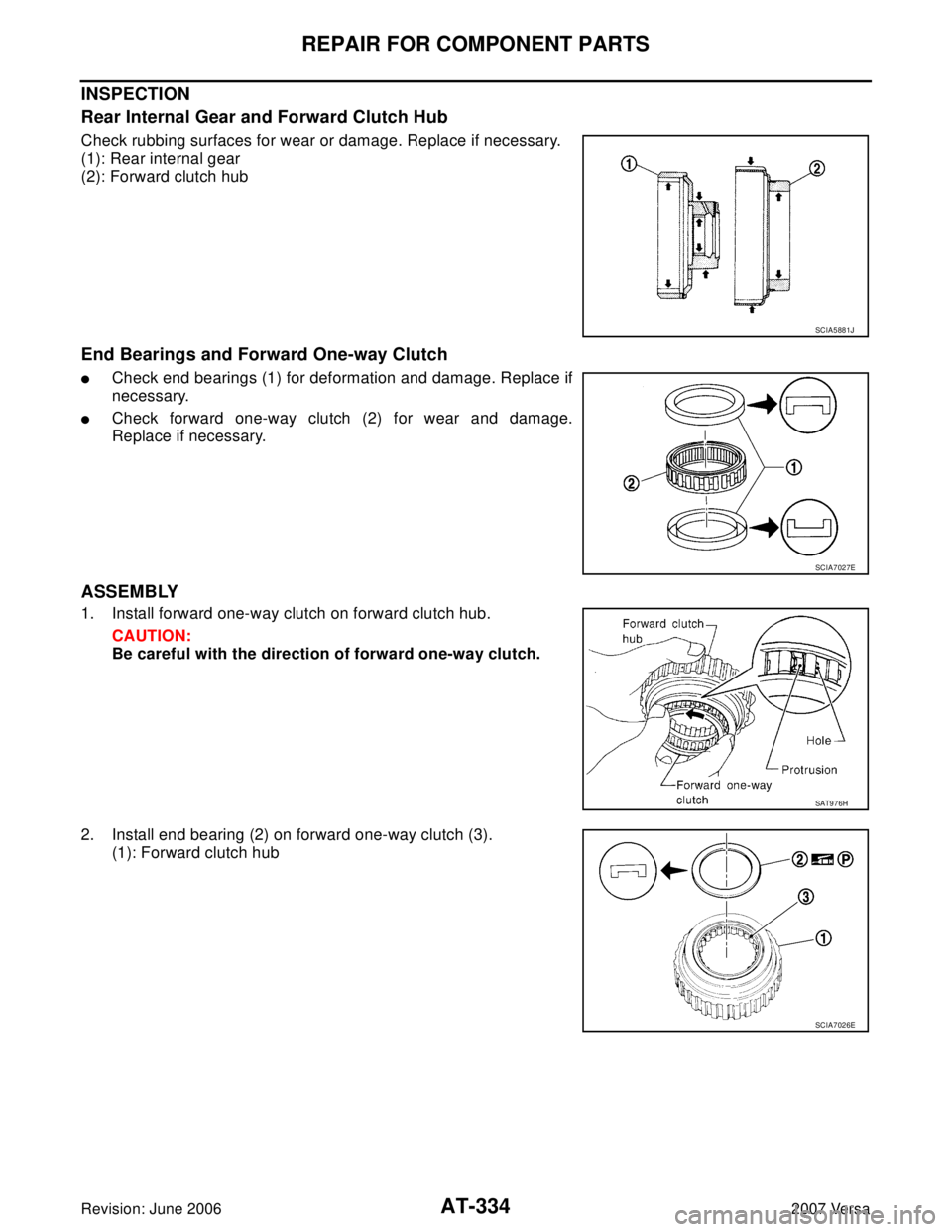 NISSAN LATIO 2007  Service Repair Manual AT-334
REPAIR FOR COMPONENT PARTS
Revision: June 20062007 Versa
INSPECTION
Rear Internal Gear and Forward Clutch Hub
Check rubbing surfaces for wear or damage. Replace if necessary.
(1): Rear internal