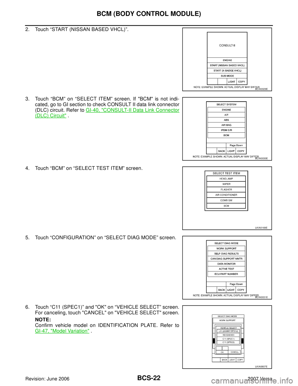 NISSAN LATIO 2007  Service Repair Manual BCS-22
BCM (BODY CONTROL MODULE)
Revision: June 20062007 Versa
2. Touch “START (NISSAN BASED VHCL)”.
3. Touch “BCM” on “SELECT ITEM” screen. If "BCM" is not indi-
cated, go to GI section t