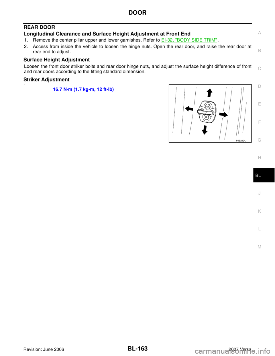 NISSAN LATIO 2007  Service Repair Manual DOOR
BL-163
C
D
E
F
G
H
J
K
L
MA
B
BL
Revision: June 20062007 Versa
REAR DOOR
Longitudinal Clearance and Surface Height Adjustment at Front End
1. Remove the center pillar upper and lower garnishes. R