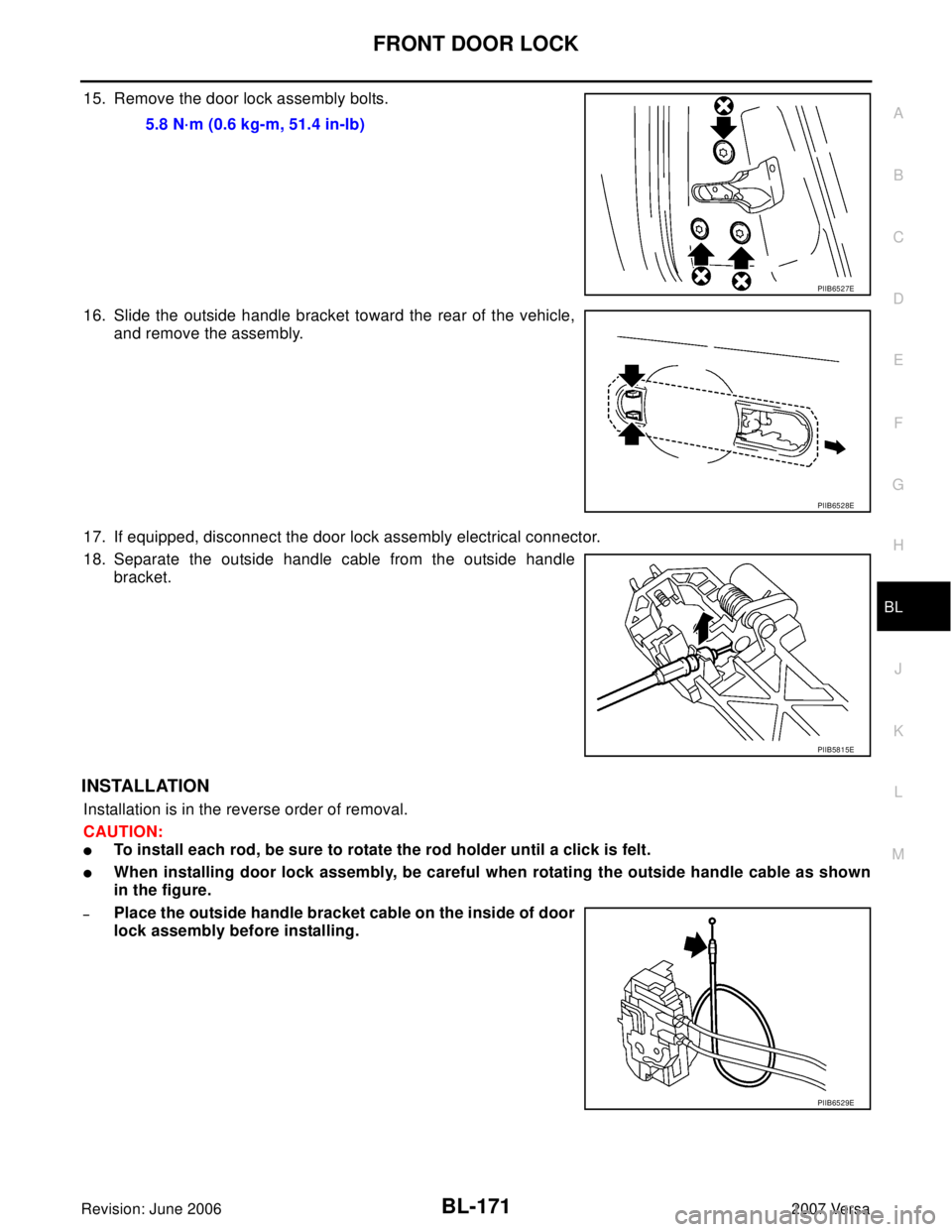 NISSAN LATIO 2007  Service Repair Manual FRONT DOOR LOCK
BL-171
C
D
E
F
G
H
J
K
L
MA
B
BL
Revision: June 20062007 Versa
15. Remove the door lock assembly bolts.
16. Slide the outside handle bracket toward the rear of the vehicle,
and remove 