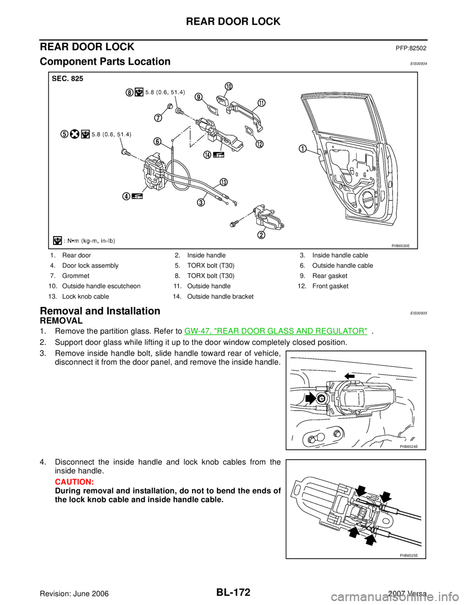 NISSAN LATIO 2007  Service Repair Manual BL-172
REAR DOOR LOCK
Revision: June 20062007 Versa
REAR DOOR LOCKPFP:82502
Component Parts LocationEIS00934
Removal and InstallationEIS00935
REMOVAL
1. Remove the partition glass. Refer to GW-47, "RE