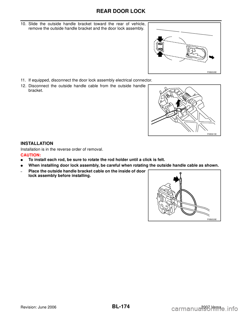 NISSAN LATIO 2007  Service Repair Manual BL-174
REAR DOOR LOCK
Revision: June 20062007 Versa
10. Slide the outside handle bracket toward the rear of vehicle,
remove the outside handle bracket and the door lock assembly.
11. If equipped, disc