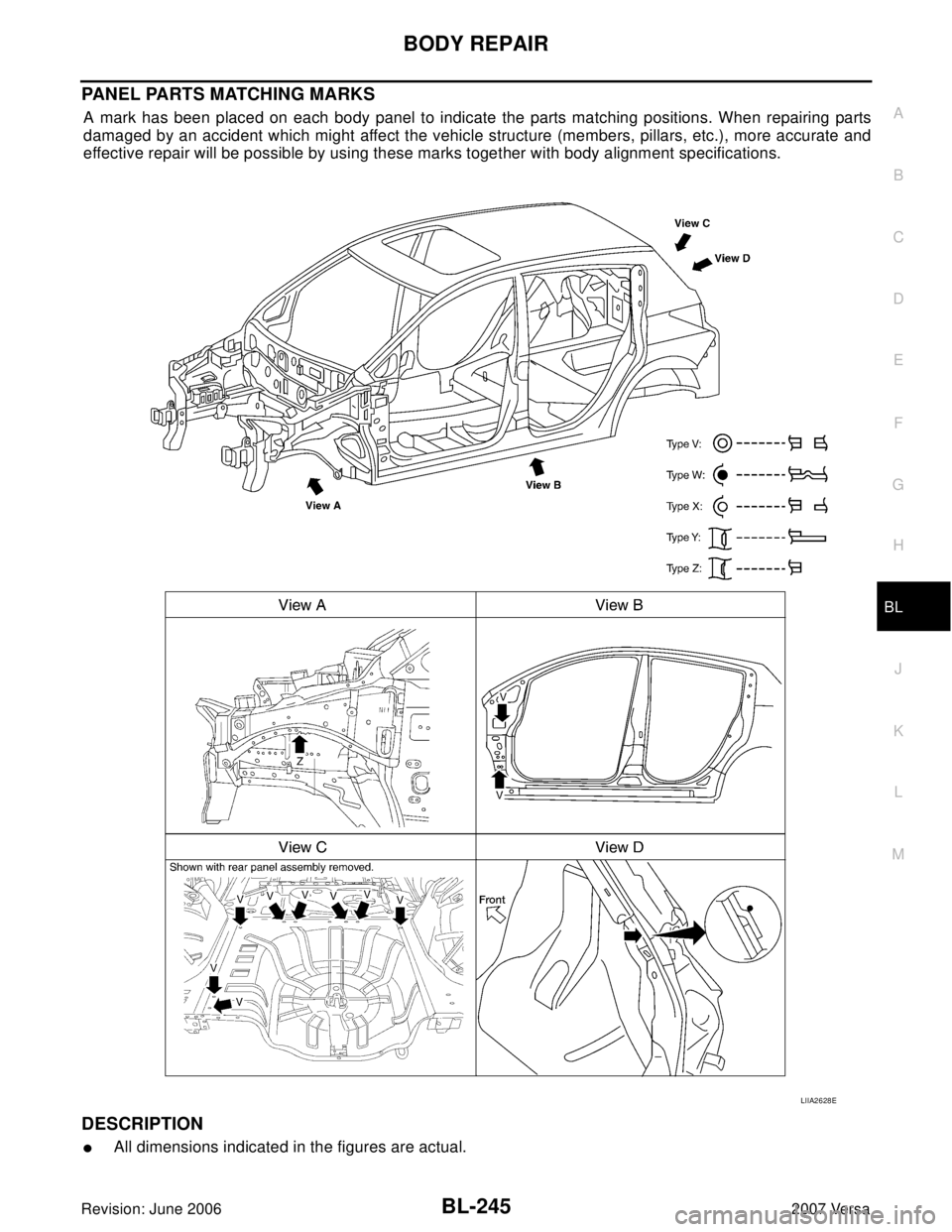 NISSAN LATIO 2007  Service Repair Manual BODY REPAIR
BL-245
C
D
E
F
G
H
J
K
L
MA
B
BL
Revision: June 20062007 Versa
PANEL PARTS MATCHING MARKS
A mark has been placed on each body panel to indicate the parts matching positions. When repairing