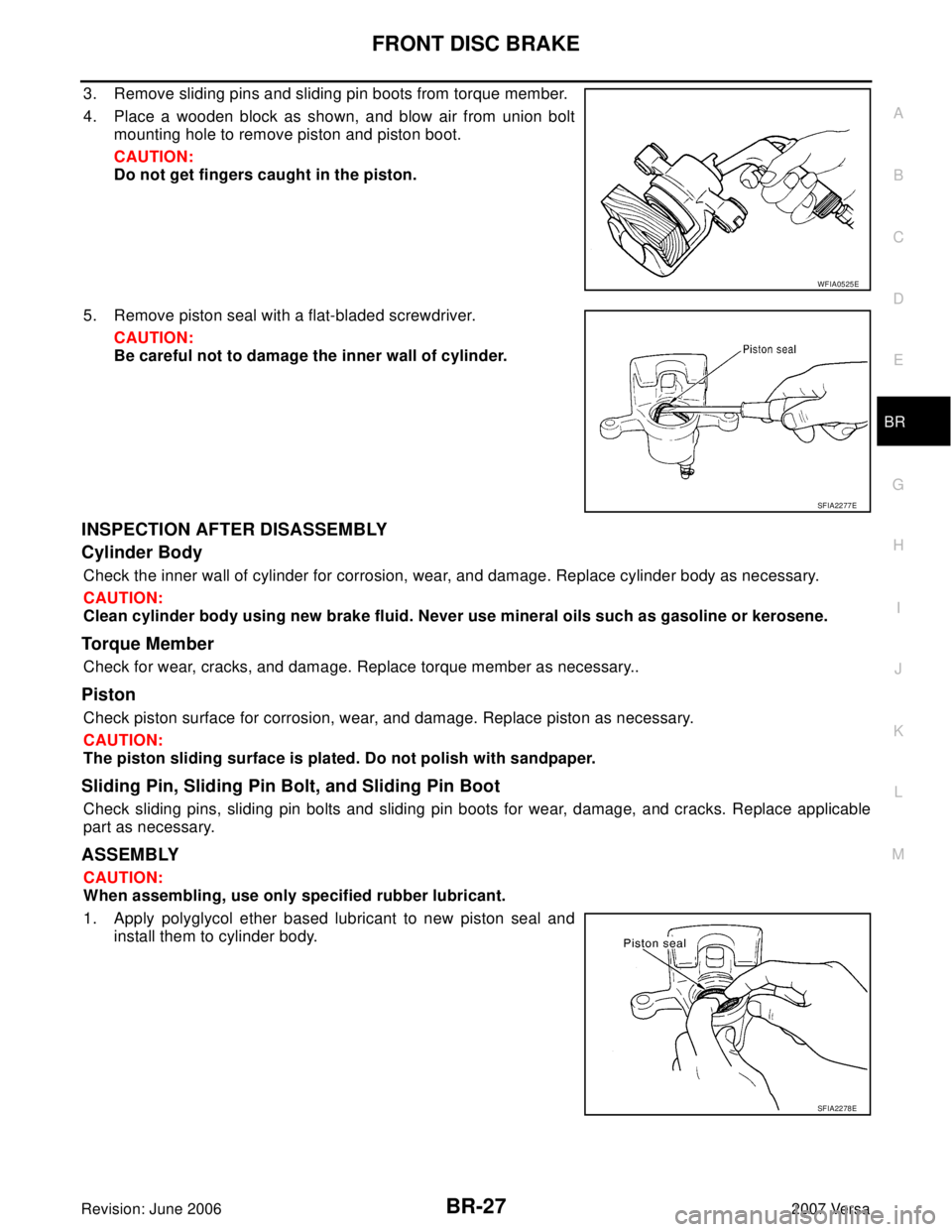 NISSAN LATIO 2007  Service Repair Manual FRONT DISC BRAKE
BR-27
C
D
E
G
H
I
J
K
L
MA
B
BR
Revision: June 20062007 Versa
3. Remove sliding pins and sliding pin boots from torque member.
4. Place a wooden block as shown, and blow air from unio
