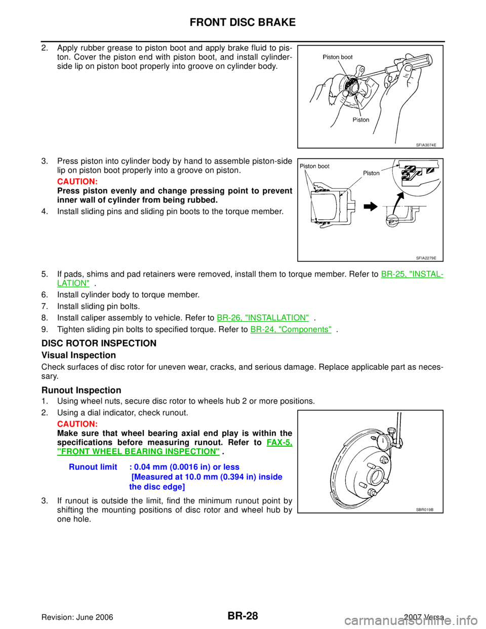 NISSAN LATIO 2007  Service Repair Manual BR-28
FRONT DISC BRAKE
Revision: June 20062007 Versa
2. Apply rubber grease to piston boot and apply brake fluid to pis-
ton. Cover the piston end with piston boot, and install cylinder-
side lip on p