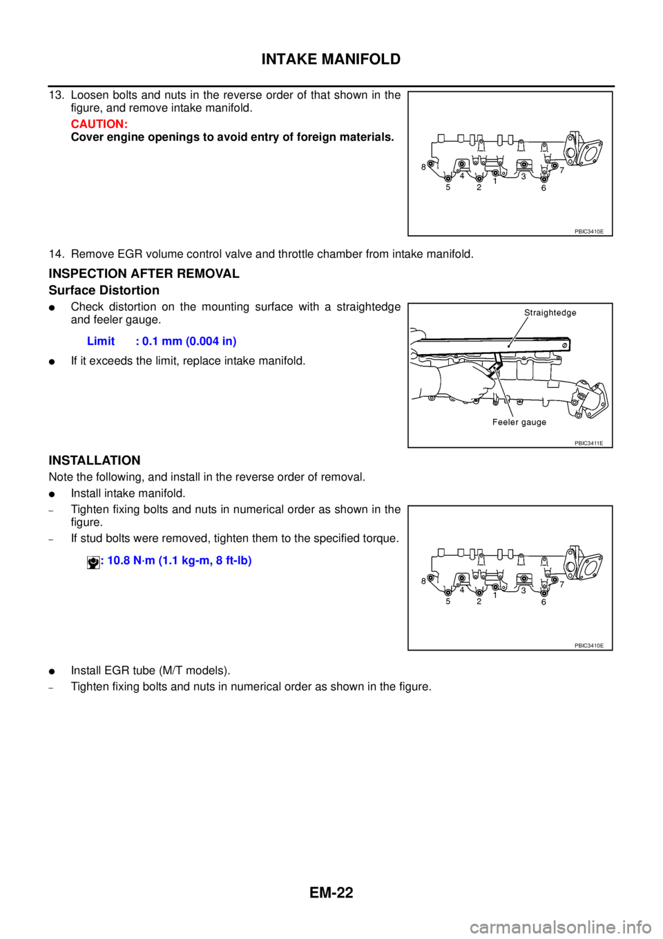NISSAN NAVARA 2005  Repair Workshop Manual EM-22
INTAKE MANIFOLD
13. Loosen bolts and nuts in the reverse order of that shown in the
figure, and remove intake manifold.
CAUTION:
Cover engine openings to avoid entry of foreign materials.
14. Re