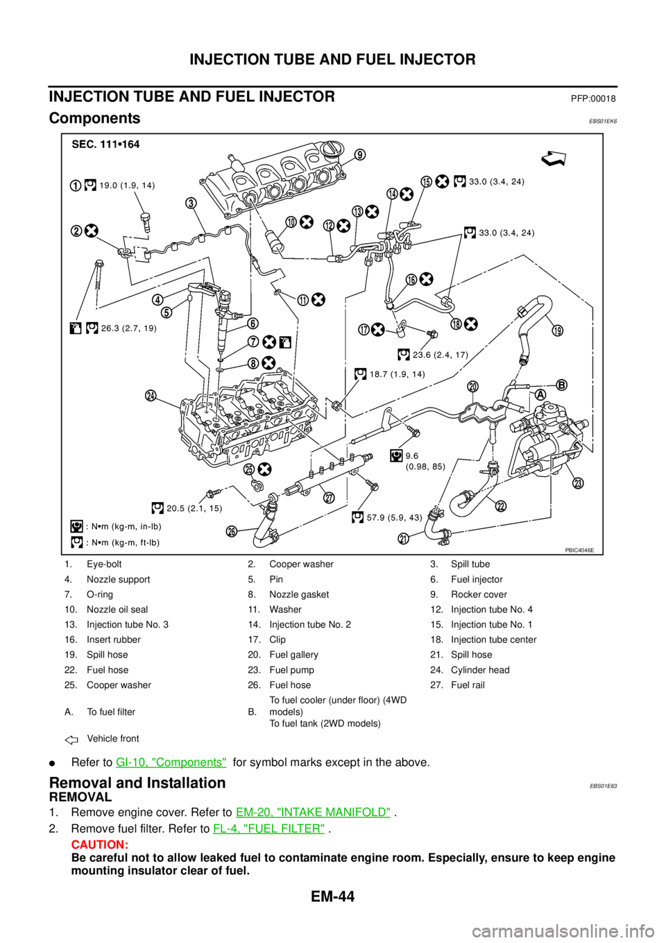 NISSAN NAVARA 2005 Repair Workshop Manual EM-44
INJECTION TUBE AND FUEL INJECTOR
INJECTION TUBE AND FUEL INJECTOR
PFP:00018
ComponentsEBS01EK6
lRefer toGI-10, "Components"for symbol marks except in the above.
Removal and InstallationEBS01E63
NISSAN NAVARA 2005 Repair Workshop Manual EM-44
INJECTION TUBE AND FUEL INJECTOR
INJECTION TUBE AND FUEL INJECTOR
PFP:00018
ComponentsEBS01EK6
lRefer toGI-10, "Components"for symbol marks except in the above.
Removal and InstallationEBS01E63