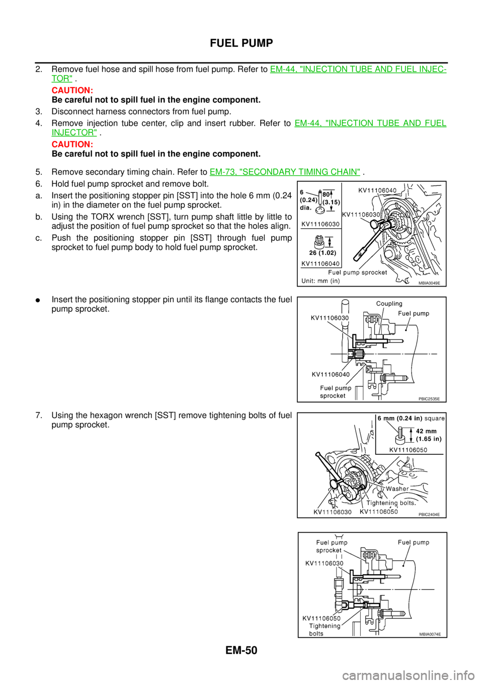 NISSAN NAVARA 2005 Repair Workshop Manual EM-50
FUEL PUMP
2. Remove fuel hose and spill hose from fuel pump. Refer toEM-44, "INJECTION TUBE AND FUEL INJEC-
TOR".
CAUTION:
Be careful not to spill fuel in the engine component.
3. Disconnect har NISSAN NAVARA 2005 Repair Workshop Manual EM-50
FUEL PUMP
2. Remove fuel hose and spill hose from fuel pump. Refer toEM-44, "INJECTION TUBE AND FUEL INJEC-
TOR".
CAUTION:
Be careful not to spill fuel in the engine component.
3. Disconnect har