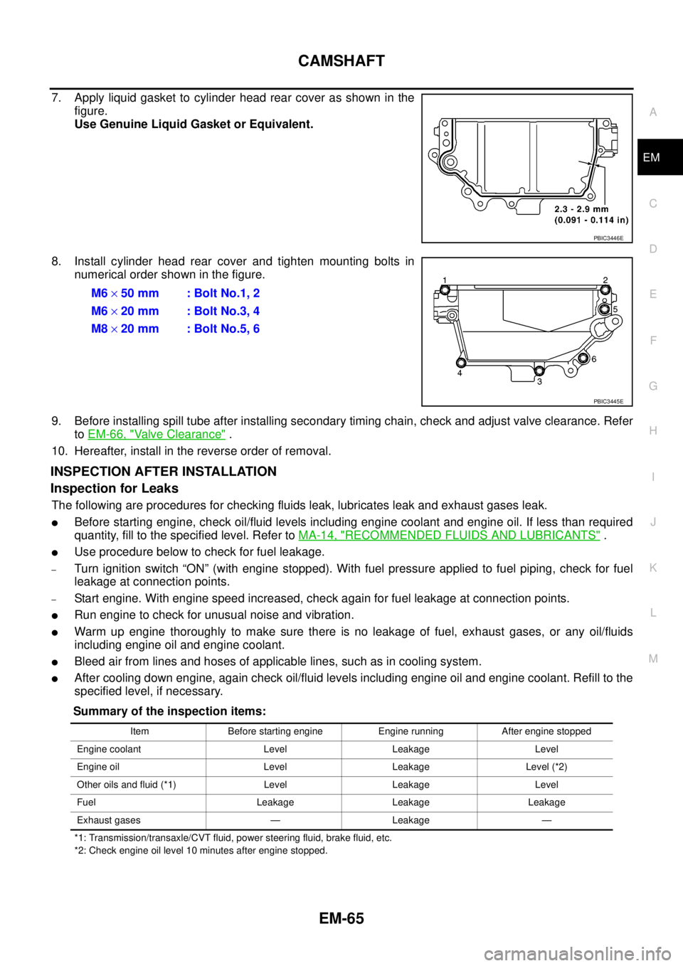 NISSAN NAVARA 2005 Repair Workshop Manual CAMSHAFT
EM-65
C
D
E
F
G
H
I
J
K
L
MA
EM
7. Apply liquid gasket to cylinder head rear cover as shown in the
figure.
Use Genuine Liquid Gasket or Equivalent.
8. Install cylinder head rear cover and tig NISSAN NAVARA 2005 Repair Workshop Manual CAMSHAFT
EM-65
C
D
E
F
G
H
I
J
K
L
MA
EM
7. Apply liquid gasket to cylinder head rear cover as shown in the
figure.
Use Genuine Liquid Gasket or Equivalent.
8. Install cylinder head rear cover and tig