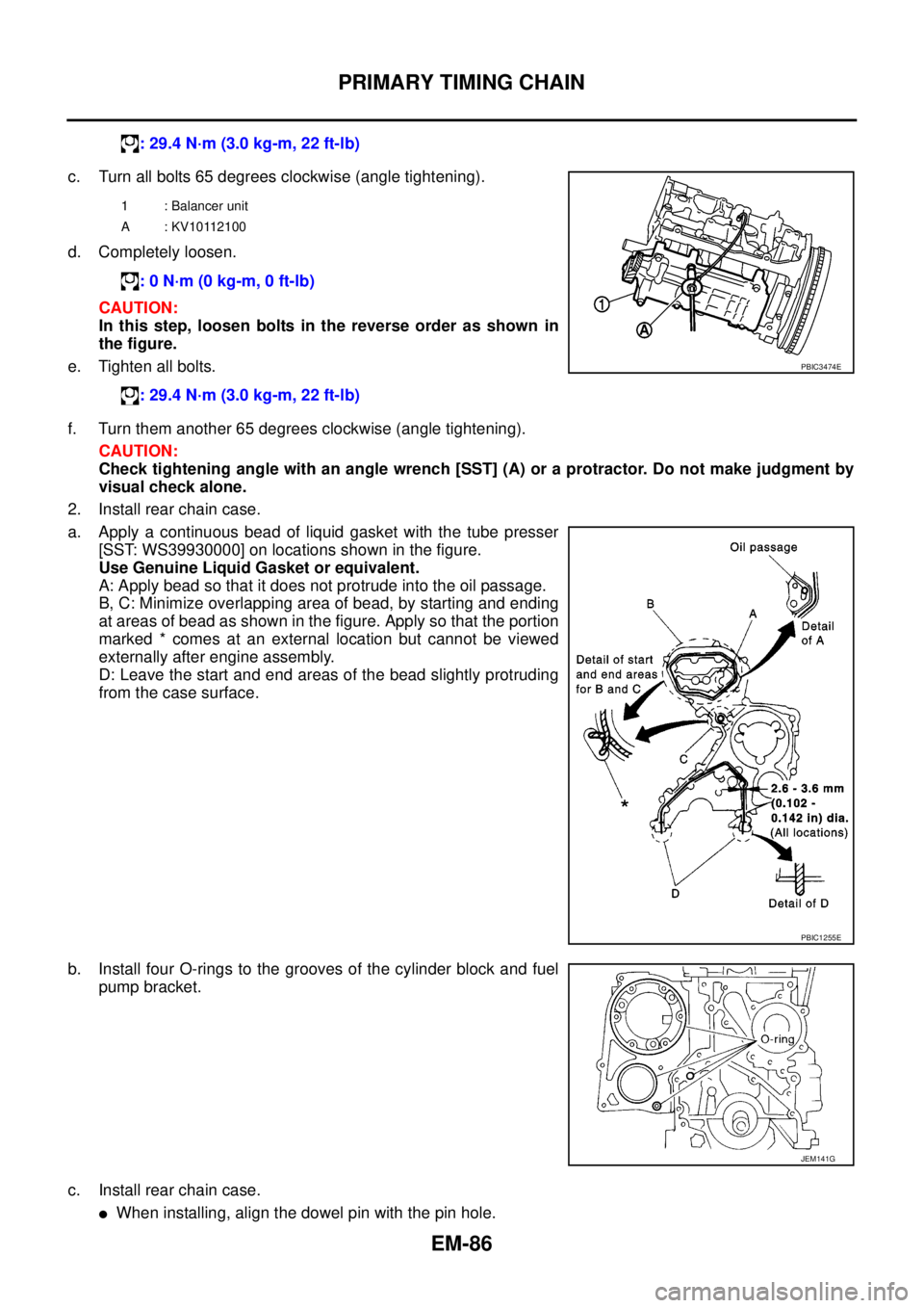 NISSAN NAVARA 2005 Repair Workshop Manual EM-86
PRIMARY TIMING CHAIN
c. Turn all bolts 65 degrees clockwise (angle tightening).
d. Completely loosen.
CAUTION:
In this step, loosen bolts in the reverse order as shown in
the figure.
e. Tighten NISSAN NAVARA 2005 Repair Workshop Manual EM-86
PRIMARY TIMING CHAIN
c. Turn all bolts 65 degrees clockwise (angle tightening).
d. Completely loosen.
CAUTION:
In this step, loosen bolts in the reverse order as shown in
the figure.
e. Tighten