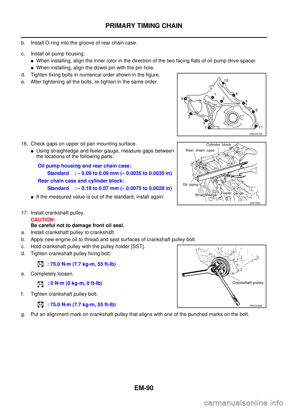 NISSAN NAVARA 2005 Repair Workshop Manual EM-90
PRIMARY TIMING CHAIN
b. Install O-ring into the groove of rear chain case.
c. Install oil pump housing.
lWhen installing, align the inner rotor in the direction of the two facing flats of oil pu NISSAN NAVARA 2005 Repair Workshop Manual EM-90
PRIMARY TIMING CHAIN
b. Install O-ring into the groove of rear chain case.
c. Install oil pump housing.
lWhen installing, align the inner rotor in the direction of the two facing flats of oil pu
