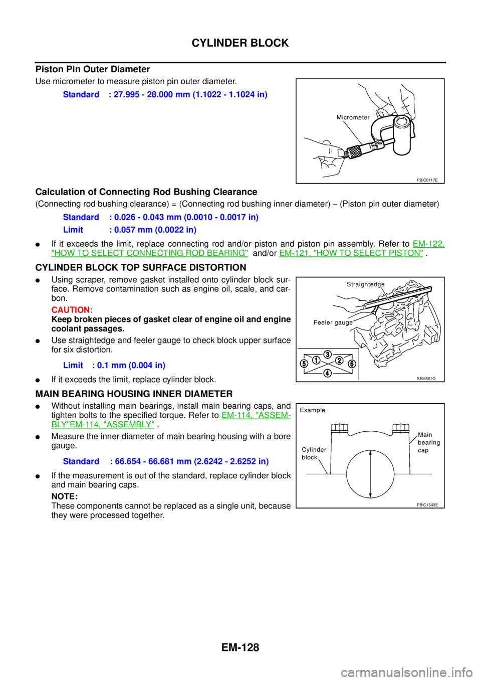 NISSAN NAVARA 2005 Repair Workshop Manual EM-128
CYLINDER BLOCK
Piston Pin Outer Diameter
Use micrometer to measure piston pin outer diameter.
Calculation of Connecting Rod Bushing Clearance
(Connecting rod bushing clearance) = (Connecting ro NISSAN NAVARA 2005 Repair Workshop Manual EM-128
CYLINDER BLOCK
Piston Pin Outer Diameter
Use micrometer to measure piston pin outer diameter.
Calculation of Connecting Rod Bushing Clearance
(Connecting rod bushing clearance) = (Connecting ro