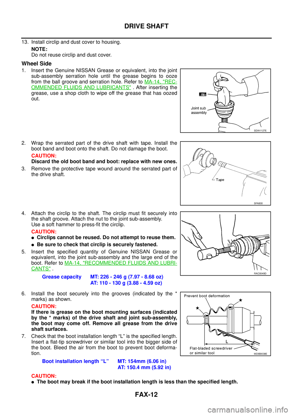 NISSAN NAVARA 2005 Repair Workshop Manual FAX-12
DRIVE SHAFT
13. Install circlip and dust cover to housing.
NOTE:
Do not reuse circlip and dust cover.
Wheel Side
1. Insert the Genuine NISSAN Grease or equivalent, into the joint
sub-assembly s NISSAN NAVARA 2005 Repair Workshop Manual FAX-12
DRIVE SHAFT
13. Install circlip and dust cover to housing.
NOTE:
Do not reuse circlip and dust cover.
Wheel Side
1. Insert the Genuine NISSAN Grease or equivalent, into the joint
sub-assembly s