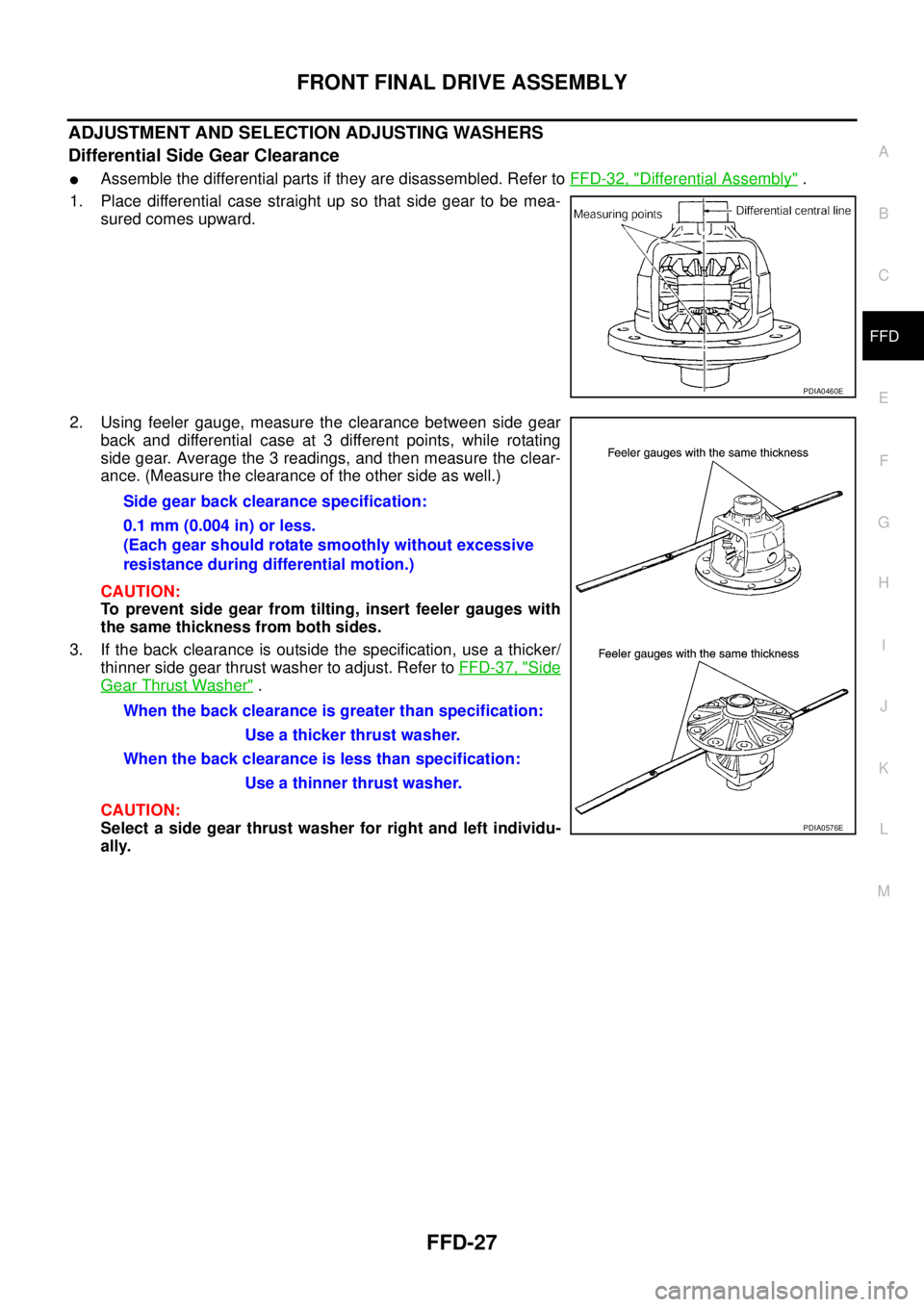 NISSAN NAVARA 2005  Repair Workshop Manual FRONT FINAL DRIVE ASSEMBLY
FFD-27
C
E
F
G
H
I
J
K
L
MA
B
FFD
ADJUSTMENT AND SELECTION ADJUSTING WASHERS
Differential Side Gear Clearance
lAssemble the differential parts if they are disassembled. Refe