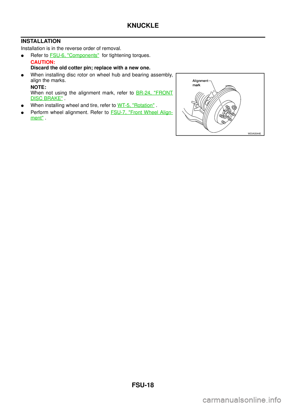 NISSAN NAVARA 2005 Repair Workshop Manual FSU-18
KNUCKLE
INSTALLATION
Installation is in the reverse order of removal.
lRefer toFSU-6, "Components"for tightening torques.
CAUTION:
Discard the old cotter pin; replace with a new one.
lWhen inst NISSAN NAVARA 2005 Repair Workshop Manual FSU-18
KNUCKLE
INSTALLATION
Installation is in the reverse order of removal.
lRefer toFSU-6, "Components"for tightening torques.
CAUTION:
Discard the old cotter pin; replace with a new one.
lWhen inst