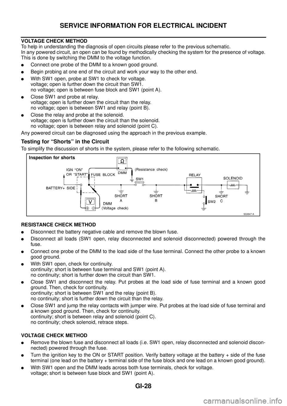 NISSAN NAVARA 2005  Repair Workshop Manual GI-28
SERVICE INFORMATION FOR ELECTRICAL INCIDENT
VOLTAGE CHECK METHOD
To help in understanding the diagnosis of open circuits please refer to the previous schematic.
In any powered circuit, an open c
