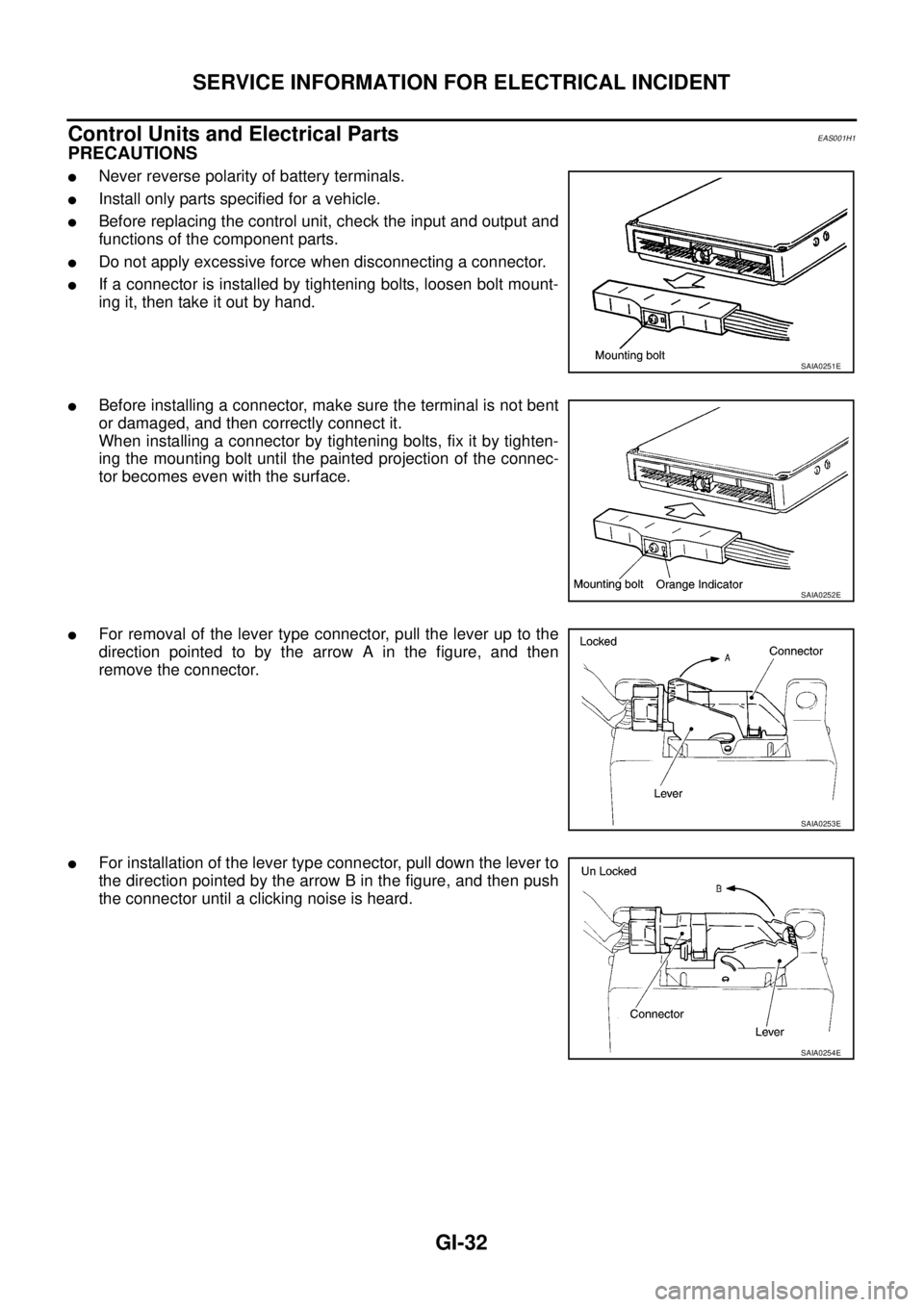 NISSAN NAVARA 2005  Repair Workshop Manual GI-32
SERVICE INFORMATION FOR ELECTRICAL INCIDENT
Control Units and Electrical Parts
EAS001H1
PRECAUTIONS
lNever reverse polarity of battery terminals.
lInstall only parts specified for a vehicle.
lBe