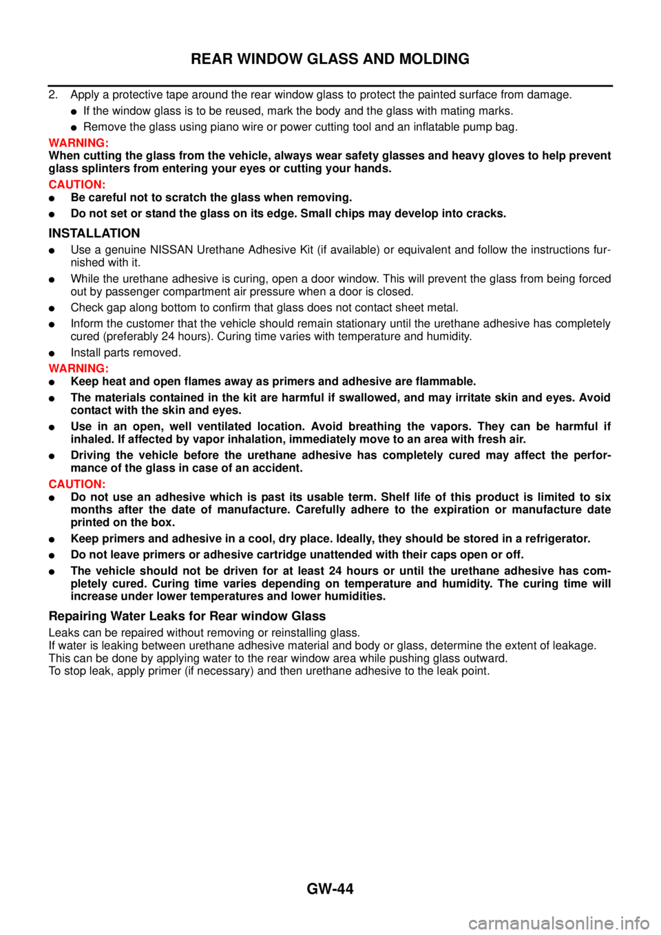 NISSAN NAVARA 2005  Repair Workshop Manual GW-44
REAR WINDOW GLASS AND MOLDING
2. Apply a protective tape around the rear window glass to protect the painted surface from damage.
lIf the window glass is to be reused, mark the body and the glas