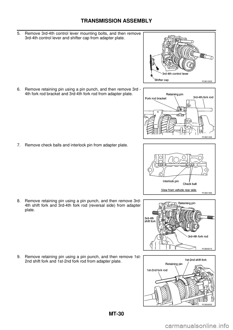 NISSAN NAVARA 2005  Repair Workshop Manual MT-30
TRANSMISSION ASSEMBLY
5. Remove 3rd-4th control lever mounting bolts, and then remove
3rd-4th control lever and shifter cap from adapter plate.
6. Remove retaining pin using a pin punch, and the