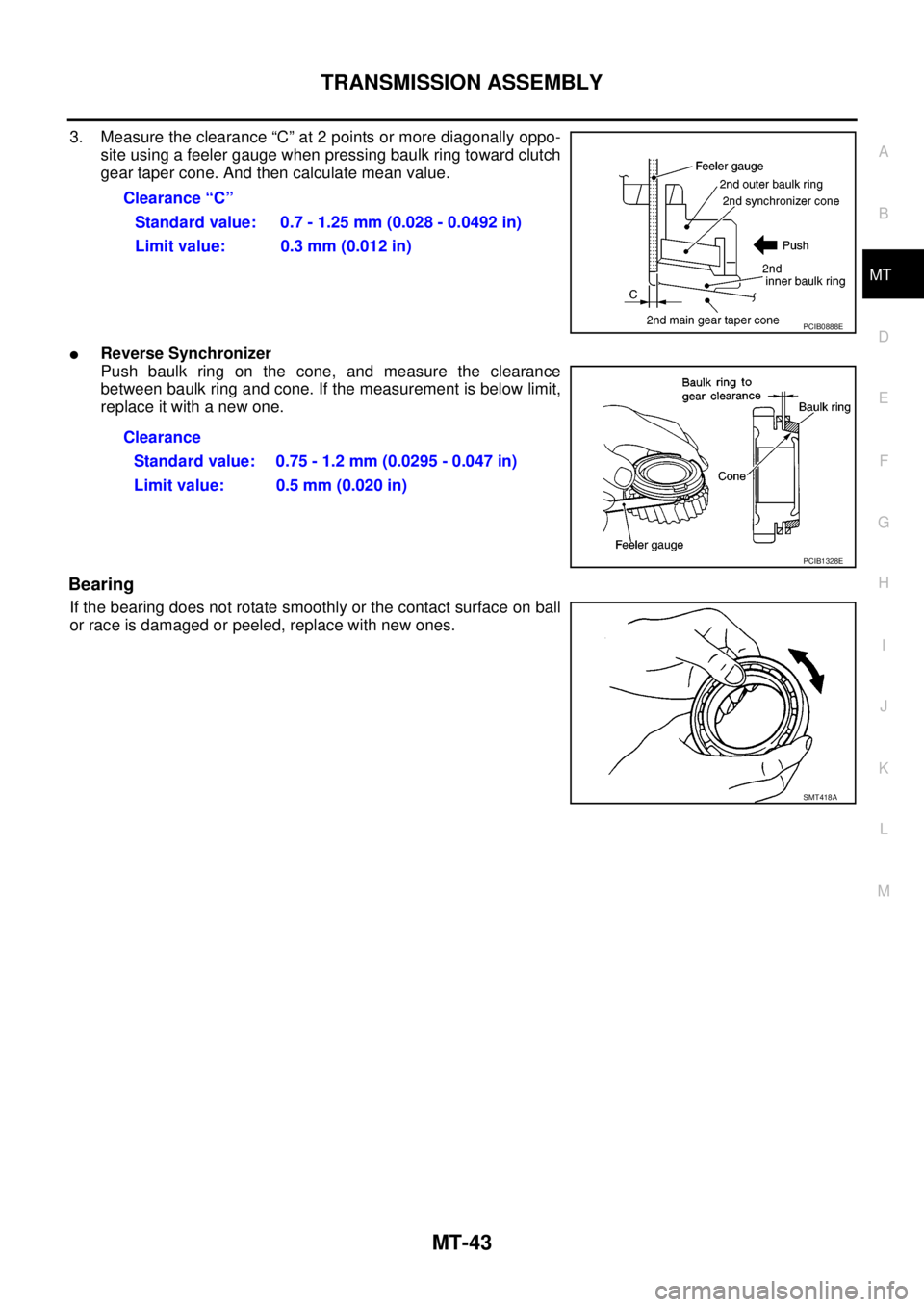NISSAN NAVARA 2005  Repair Workshop Manual TRANSMISSION ASSEMBLY
MT-43
D
E
F
G
H
I
J
K
L
MA
B
MT
3. Measure the clearance “C” at 2 points or more diagonally oppo-
site using a feeler gauge when pressing baulk ring toward clutch
gear taper 