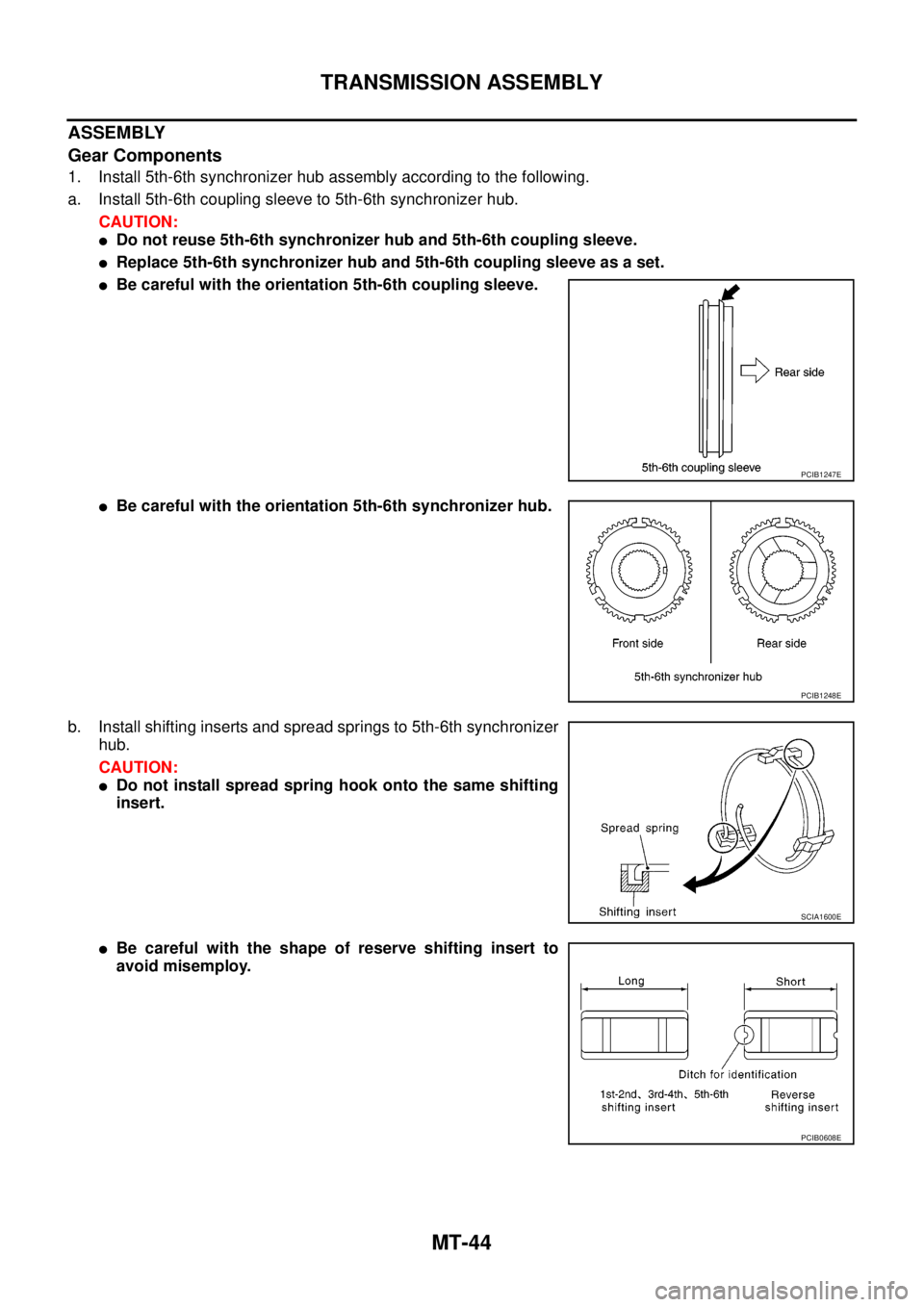 NISSAN NAVARA 2005  Repair Workshop Manual MT-44
TRANSMISSION ASSEMBLY
ASSEMBLY
Gear Components
1. Install 5th-6th synchronizer hub assembly according to the following.
a. Install 5th-6th coupling sleeve to 5th-6th synchronizer hub.
CAUTION:
l