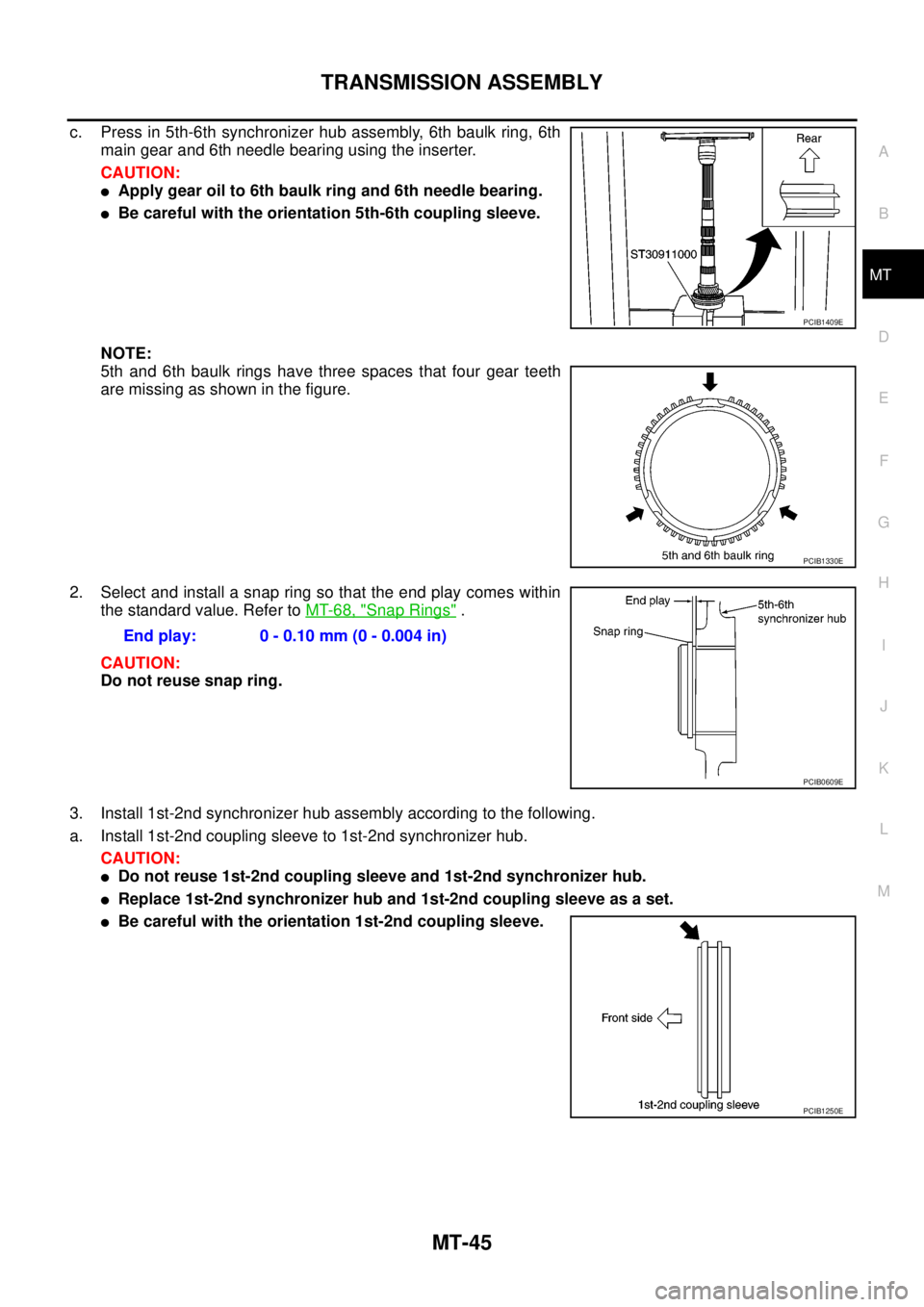 NISSAN NAVARA 2005  Repair Workshop Manual TRANSMISSION ASSEMBLY
MT-45
D
E
F
G
H
I
J
K
L
MA
B
MT
c. Press in 5th-6th synchronizer hub assembly, 6th baulk ring, 6th
main gear and 6th needle bearing using the inserter.
CAUTION:
lApply gear oil t