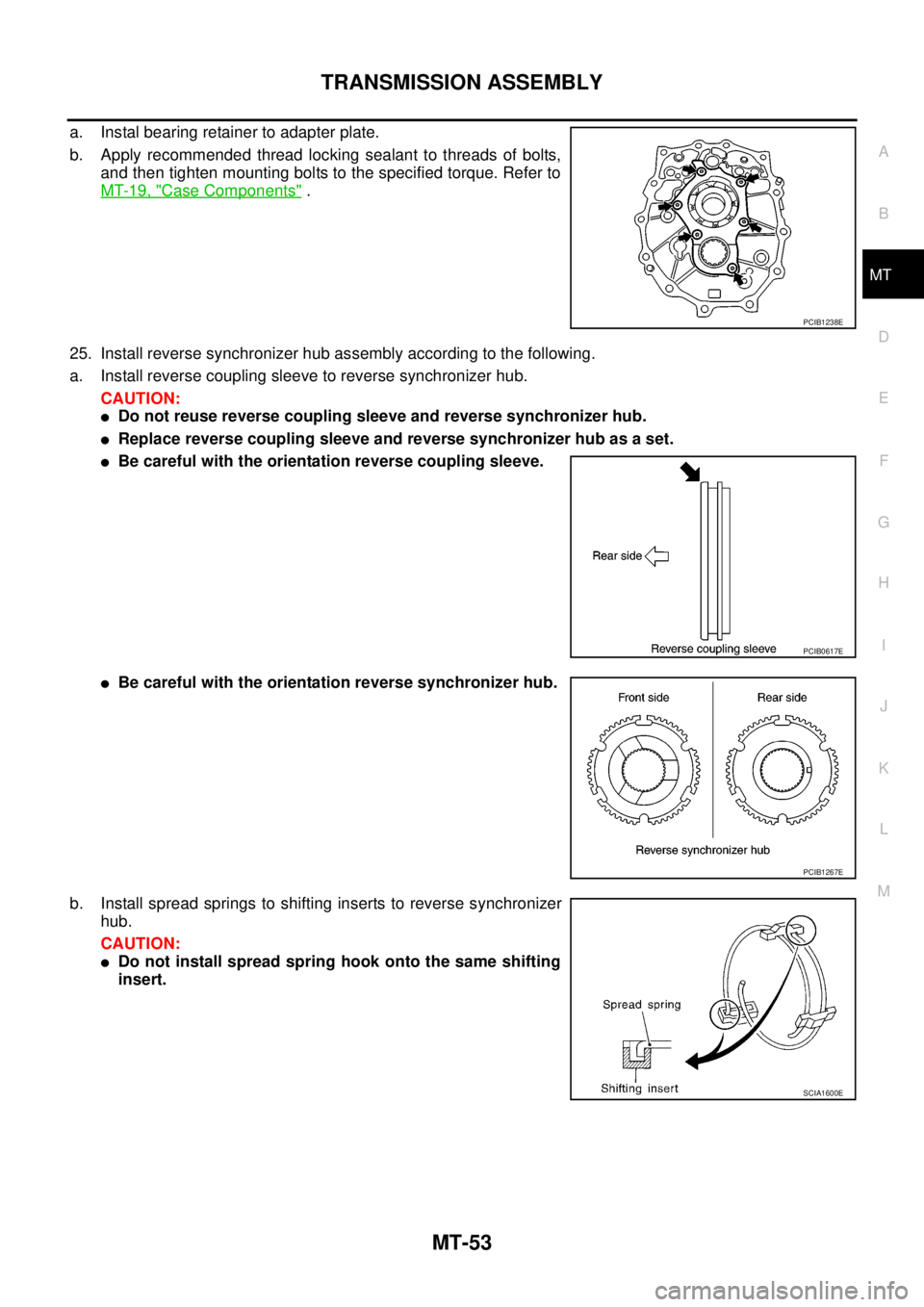 NISSAN NAVARA 2005  Repair Workshop Manual TRANSMISSION ASSEMBLY
MT-53
D
E
F
G
H
I
J
K
L
MA
B
MT
a. Instal bearing retainer to adapter plate.
b. Apply recommended thread locking sealant to threads of bolts,
and then tighten mounting bolts to t