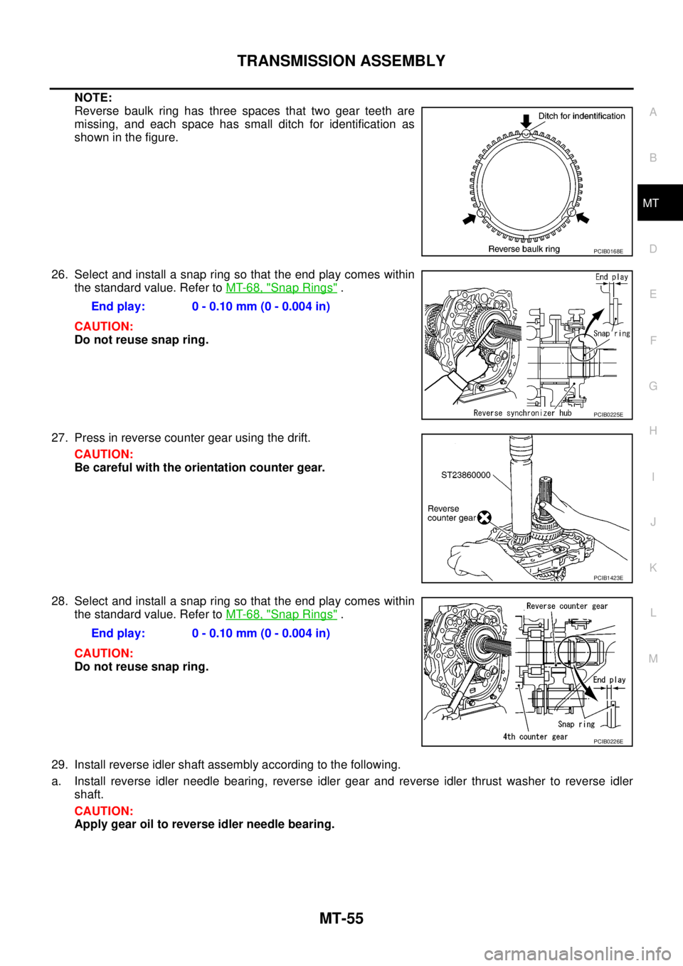 NISSAN NAVARA 2005 Repair Workshop Manual TRANSMISSION ASSEMBLY
MT-55
D
E
F
G
H
I
J
K
L
MA
B
MT
NOTE:
Reverse baulk ring has three spaces that two gear teeth are
missing, and each space has small ditch for identification as
showninthefigure.
NISSAN NAVARA 2005 Repair Workshop Manual TRANSMISSION ASSEMBLY
MT-55
D
E
F
G
H
I
J
K
L
MA
B
MT
NOTE:
Reverse baulk ring has three spaces that two gear teeth are
missing, and each space has small ditch for identification as
showninthefigure.